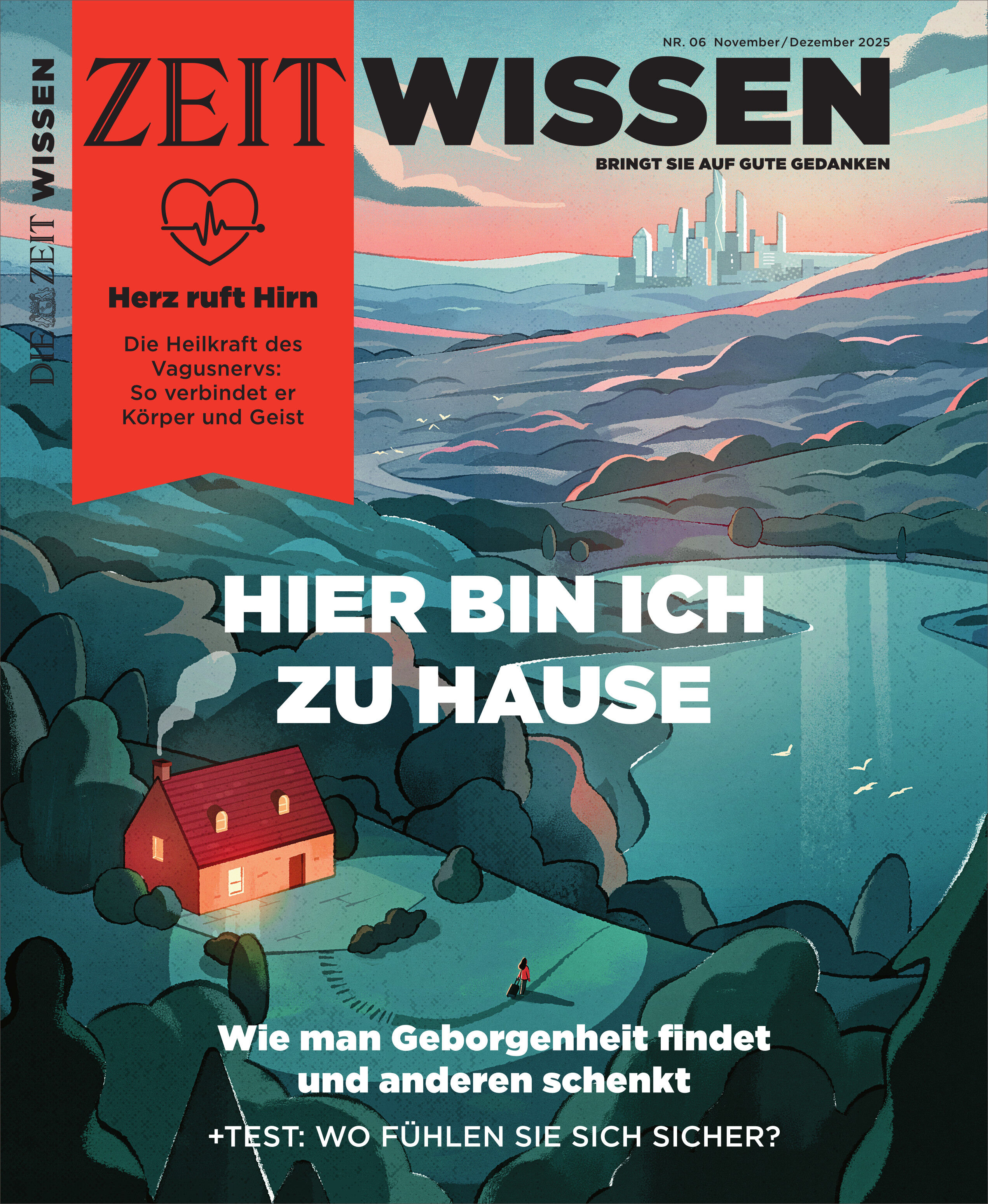 Titelbild der Zeitschrift ZEIT WISSEN 6/25 mit dem Text 'Hier bin ich zu Hause'. Das Cover zeigt eine moderne, illustrierte Landschaft mit einem Haus inmitten von Bäumen und Bergen unter einem farbenfrohen Himmel. Im oberen Bereich stehen Titel und redaktionelle Hinweise über Themen wie Geborgenheit, Verbindung von Körper und Geist sowie einen Test zum Sicherheitsgefühl. Das Farbschema umfasst Türkis, Blau, Rot und Beige.