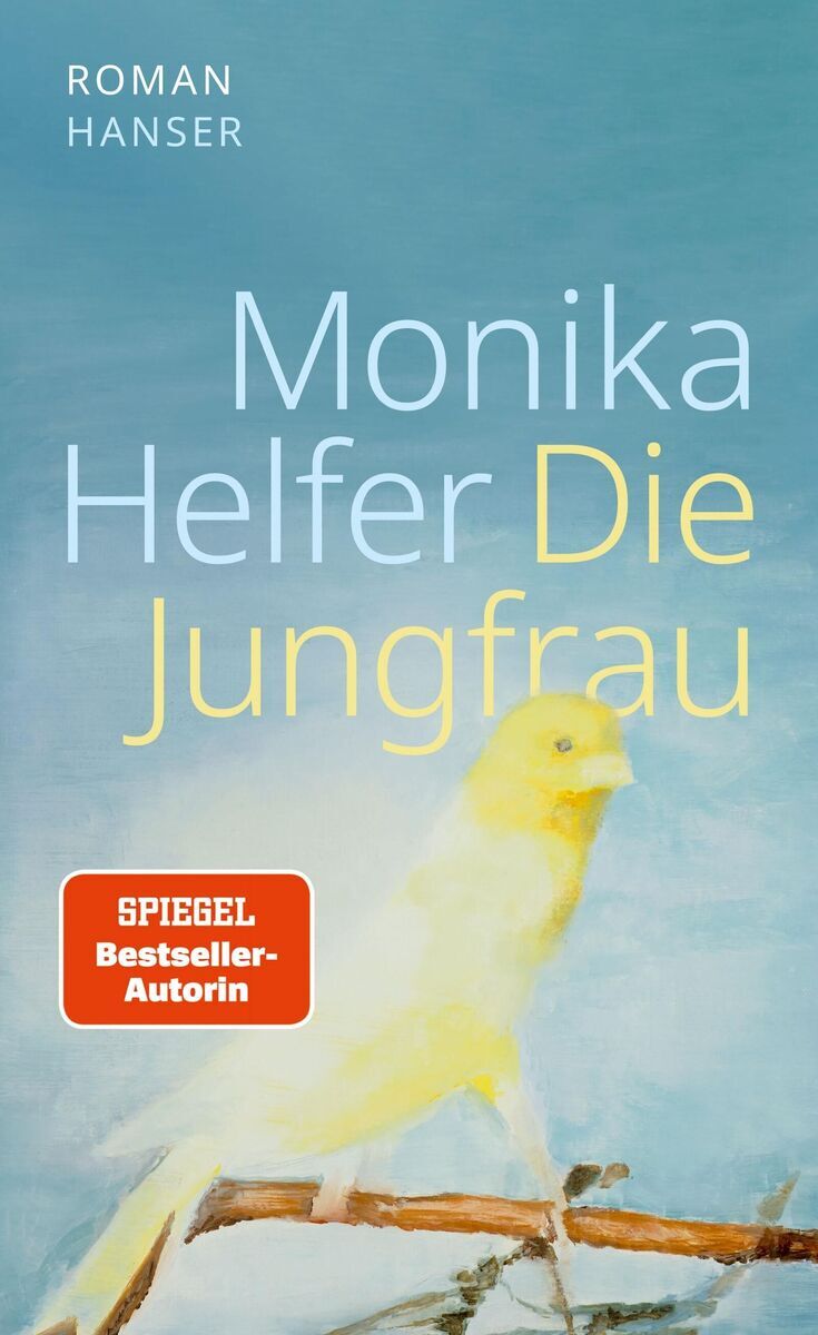 Buchcover von 'Die Jungfrau' von Monika Helfer, veröffentlicht vom Hanser Verlag. Das Cover zeigt einen gelben Vogel auf einem Ast vor einem blauen Hintergrund und trägt ein rotes Label, das den Hinweis 'SPIEGEL Bestseller-Autorin' enthält.