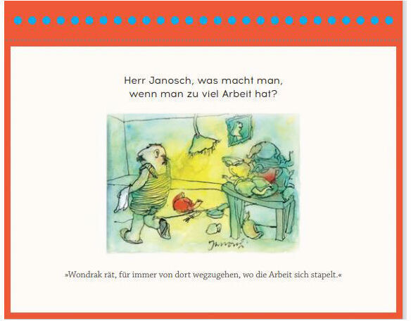 Postkartenaufsteller mit einer Janosch-Illustration, darauf eine humorvolle Szene und der Spruch: 'Herr Janosch, was macht man, wenn man zu viel Arbeit hat?'. Darunter die Antwort: 'Wondrak rät, für immer von dort wegzugehen, wo die Arbeit sich stapelt.' Auf weißem Hintergrund mit orangefarbenem Rand und blauen Punkten oben.
