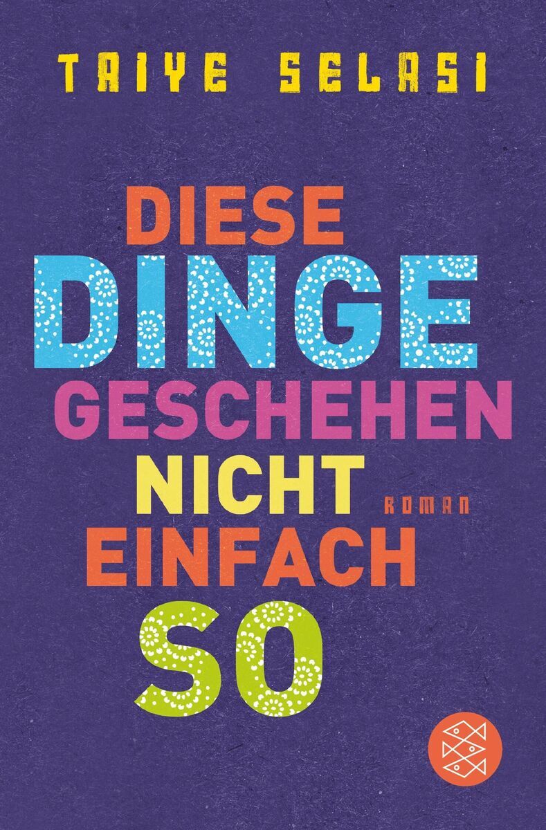 Das Buchcover des Romans 'Diese Dinge geschehen nicht einfach so' von Taiye Selasi zeigt den Titel in großen, bunten Buchstaben auf einem lila Hintergrund. Das Logo des Verlages ist unten rechts abgebildet.