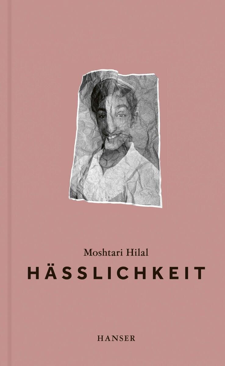 Das Buchcover von 'Hässlichkeit' von Moshtari Hilal zeigt ein kunstvolles Collagen-Porträt eines Gesichts auf einem rosa Hintergrund. Der Titel und der Name der Autorin sind in schwarzen Buchstaben geschrieben. Das Buch wird vom Verlag Hanser veröffentlicht.