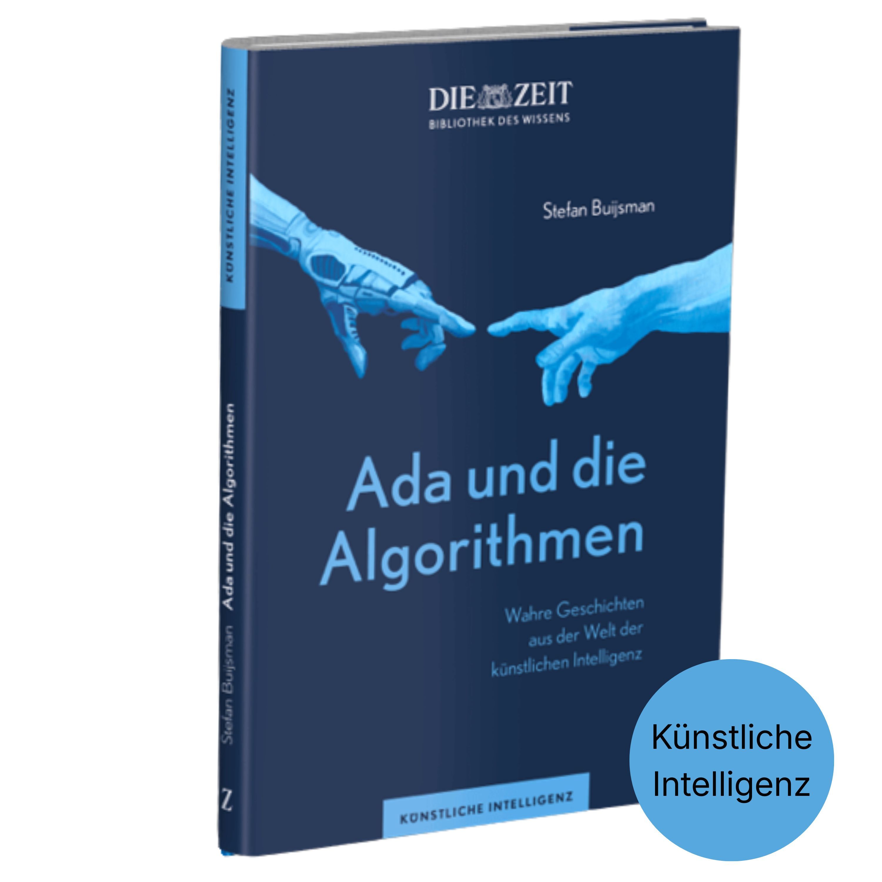 Das Buchcover zeigt den Titel »Ada und die Algorithmen. Wahre Geschichten aus der Welt der künstlichen Intelligenz« von Stefan Buijsman. Dominiert wird das Cover von Blautönen. Es sind zwei stilisierte, sich beinahe berührende Hände im Stil von Michelangelos Schöpfung dargestellt. Oben steht das ZEIT-Logo. Ein blauer Kreis unten rechts weist auf das Fachgebiet Künstliche Intelligenz hin.