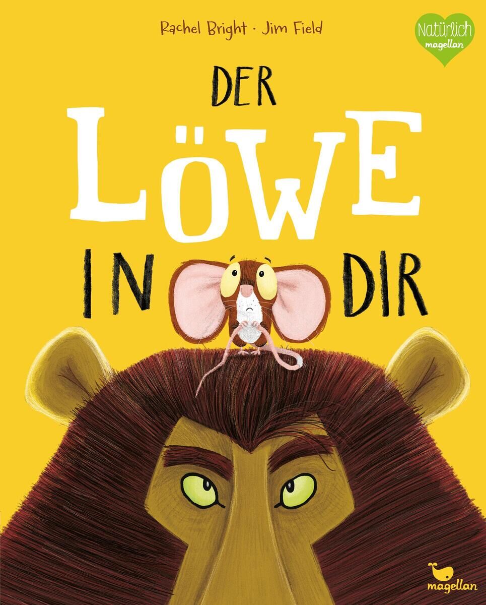 Ein Kinderbuch mit dem Titel 'Der Löwe in dir' von Rachel Bright und illustriert von Jim Field. Der Buchumschlag zeigt einen großen Löwen mit einem neugierigen Ausdruck, auf dessen Kopf eine kleine Maus sitzt. Der Hintergrund ist leuchtend gelb.