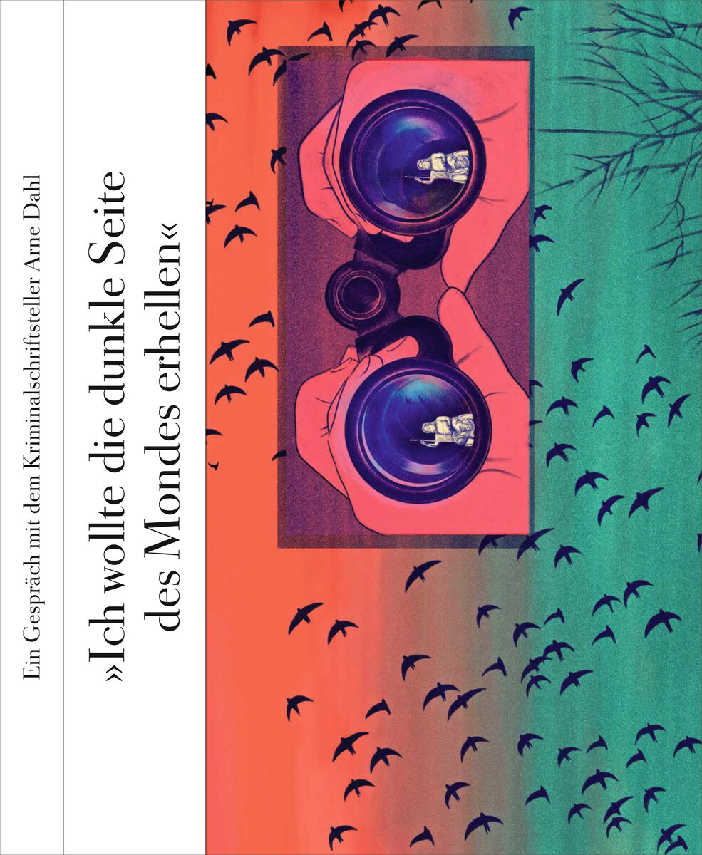 Buchcover mit dem Titel »Ich wollte die dunkle Seite des Mondes erhellen«; zentrale Illustration zeigt eine Person mit rosa Mantel, die durch ein großes Fernglas schaut; darüber fliegende schwarze Vögel vor orange-türkisem Farbverlauf; seitlicher Text mit Arne Dahls Namen.