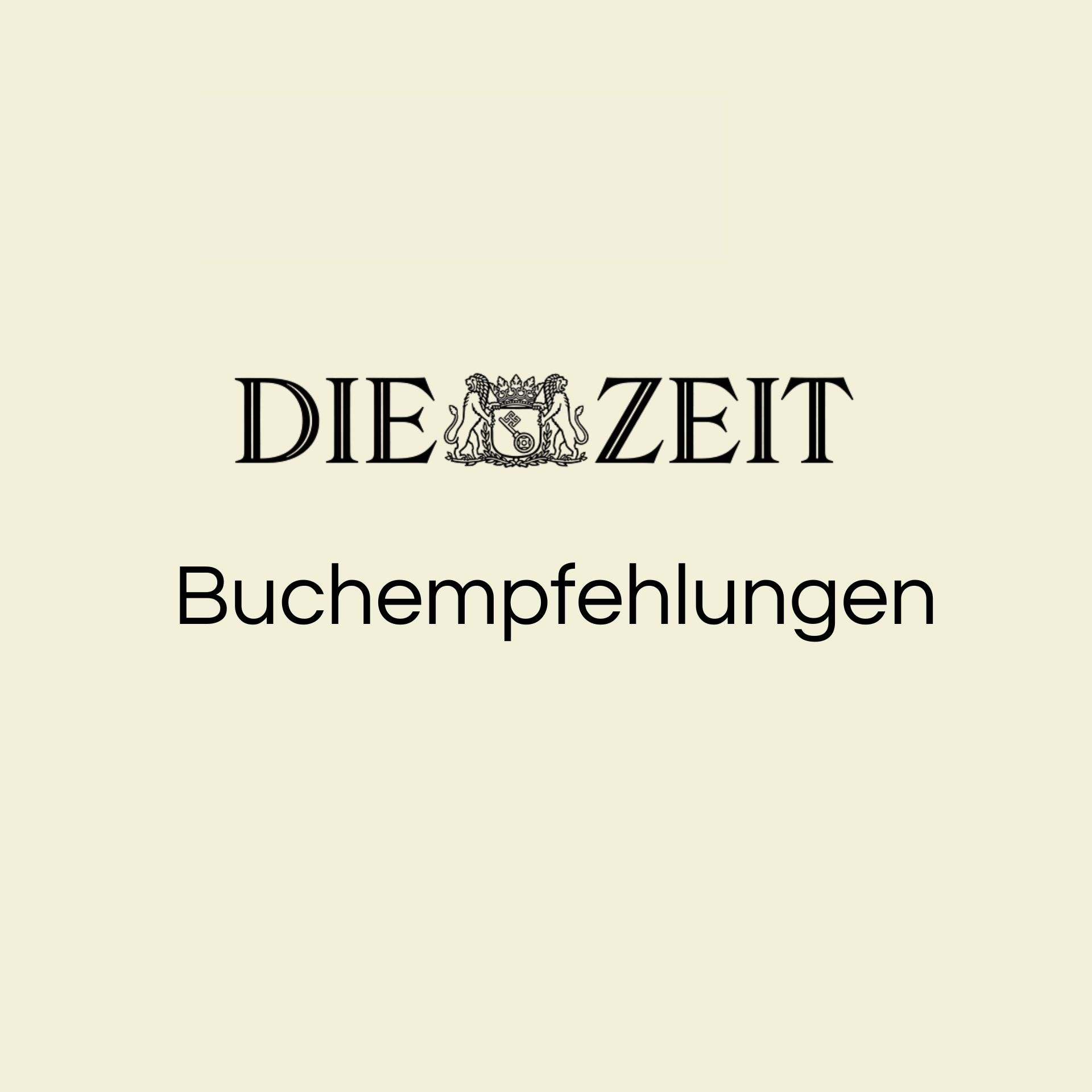 Link zur Kategorie ZEIT Buchempfehlungen. Das Bild zeigt das Logo der Wochenzeitung DIE ZEIT auf beigem Hintergrund mit dem Text 'Buchempfehlungen' darunter.