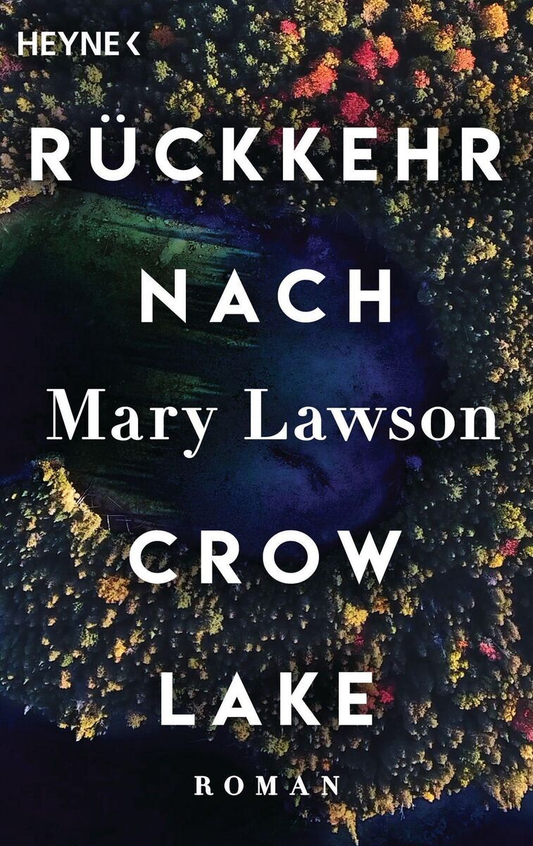 Buchumschlag des Romans 'Rückkehr nach Crow Lake' von Mary Lawson, herausgegeben von Heyne Verlag. Das Cover zeigt eine Luftaufnahme eines dicht bewaldeten Sees in herbstlichen Farben.