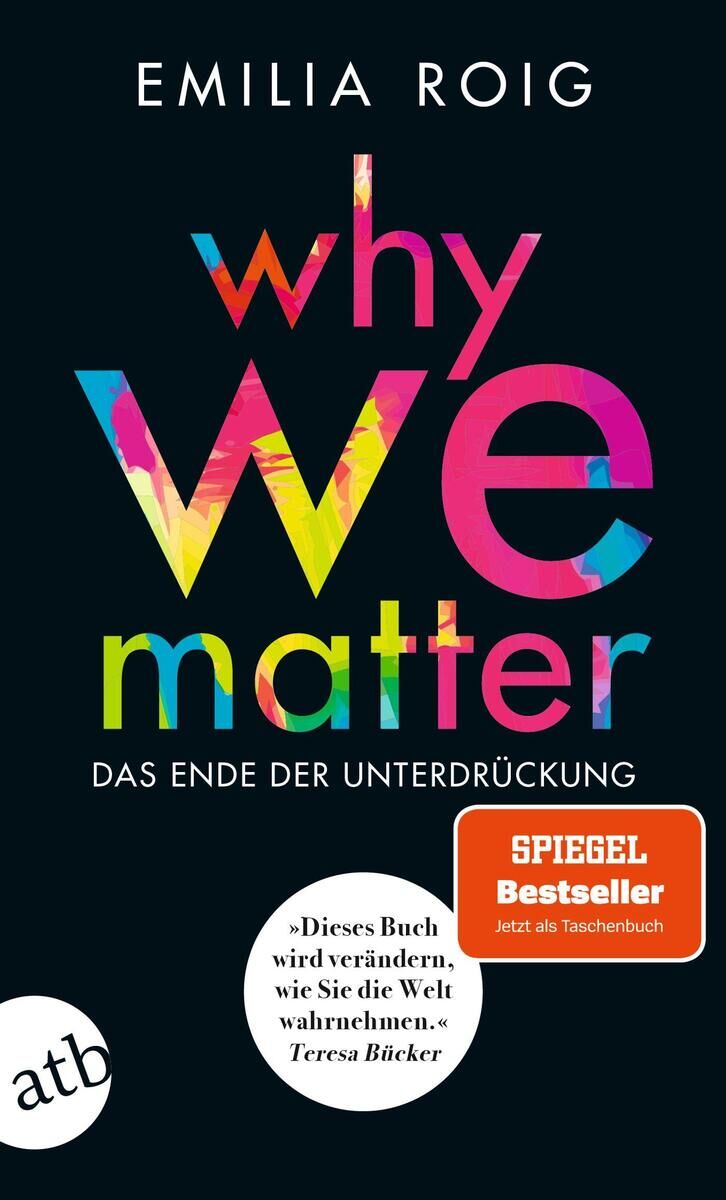Das Buchcover zeigt den Titel 'Why We Matter: Das Ende der Unterdrückung' von Emilia Roig. Es ist ein Spiegel Bestseller. Der Hintergrund ist schwarz, und der Titel ist in bunten Farben geschrieben.
