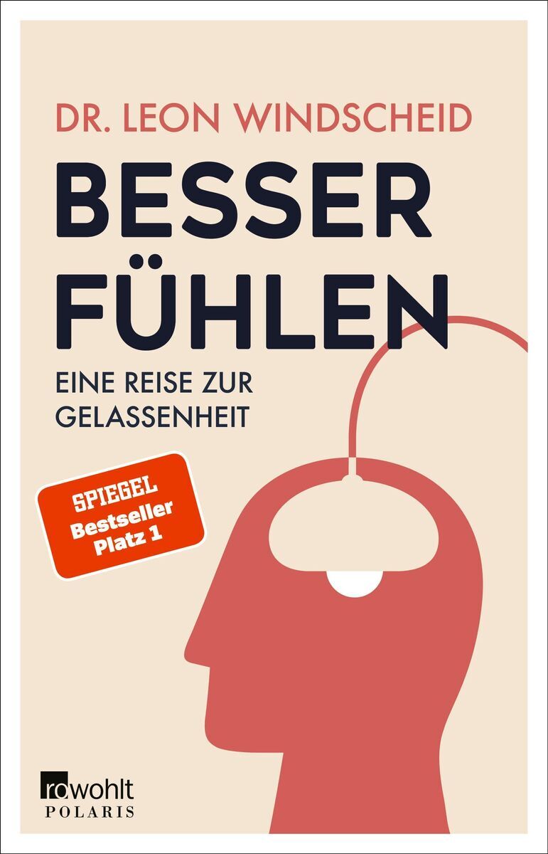 Das Cover des Buches 'Besser fühlen' von Dr. Leon Windscheid zeigt einen stilisierten Kopf mit einem weißen Kreis in der Mitte, verbunden mit einem roten Bogen. Der Untertitel lautet 'Eine Reise zur Gelassenheit'. Ein rotes Rechteck auf dem Cover weist das Buch als Spiegel Bestseller aus. Das Buch ist vom Verlag Rohwohlt Polaris.