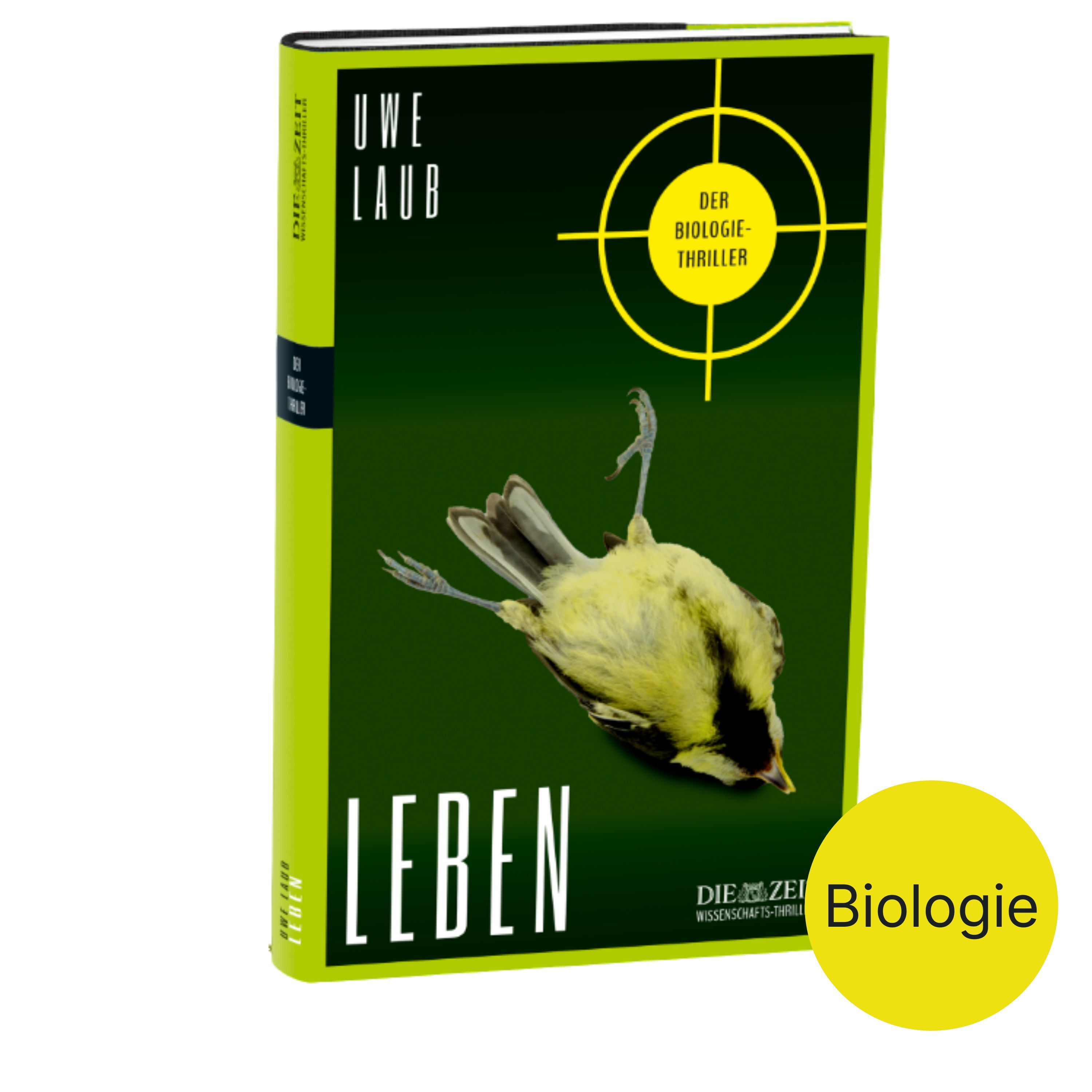 Buchcover des Thrillers 'Leben' von Uwe Laub aus der ZEIT-Edition 'Wissenschafts-Thriller'. Vor grünem Hintergrund ist ein toter Vogel, auf dem Rücken liegend, abgebildet. Gelbe Kreise mit Text 'Biologie' und 'Der Biologie-Thriller' heben das Fachgebiet hervor.