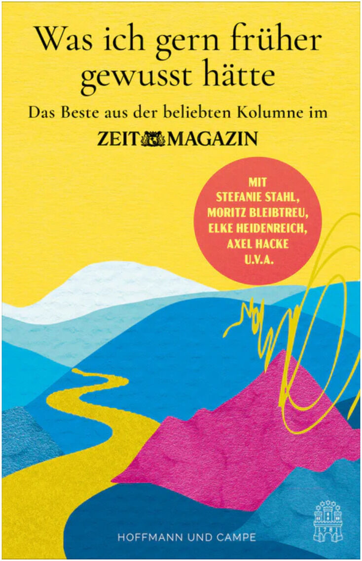 Buchcover von "Was ich gern früher gewusst hätte" aus dem ZEITmagazin, Hoffmann und Campe Verlag. Bunte Landschaft mit stilisiertem Fluss vor gelbem Himmel. Im roten Kreis Namen von Autoren. Oben Titel und Verlag, unten Verlagssignet.