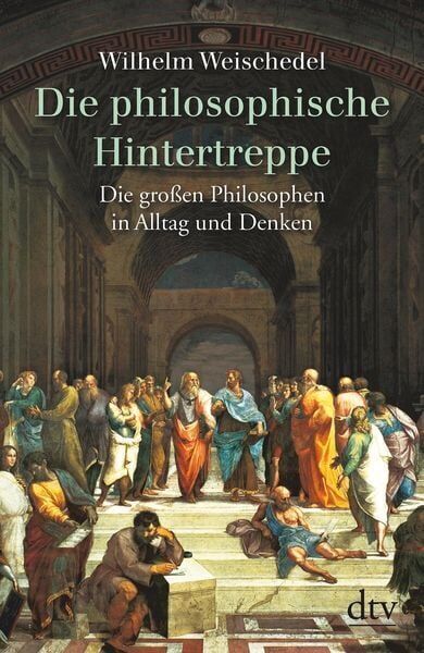 Buchcover von 'Wilhelm Weischedel: Die philosophische Hintertreppe'. Das Cover zeigt einen historischen Gemälde-Stil mit vielen Figuren in einer architektonisch beeindruckenden Halle. Der Titel und der Name des Autors sind in weißen Buchstaben auf grünem Hintergrund abgedruckt.