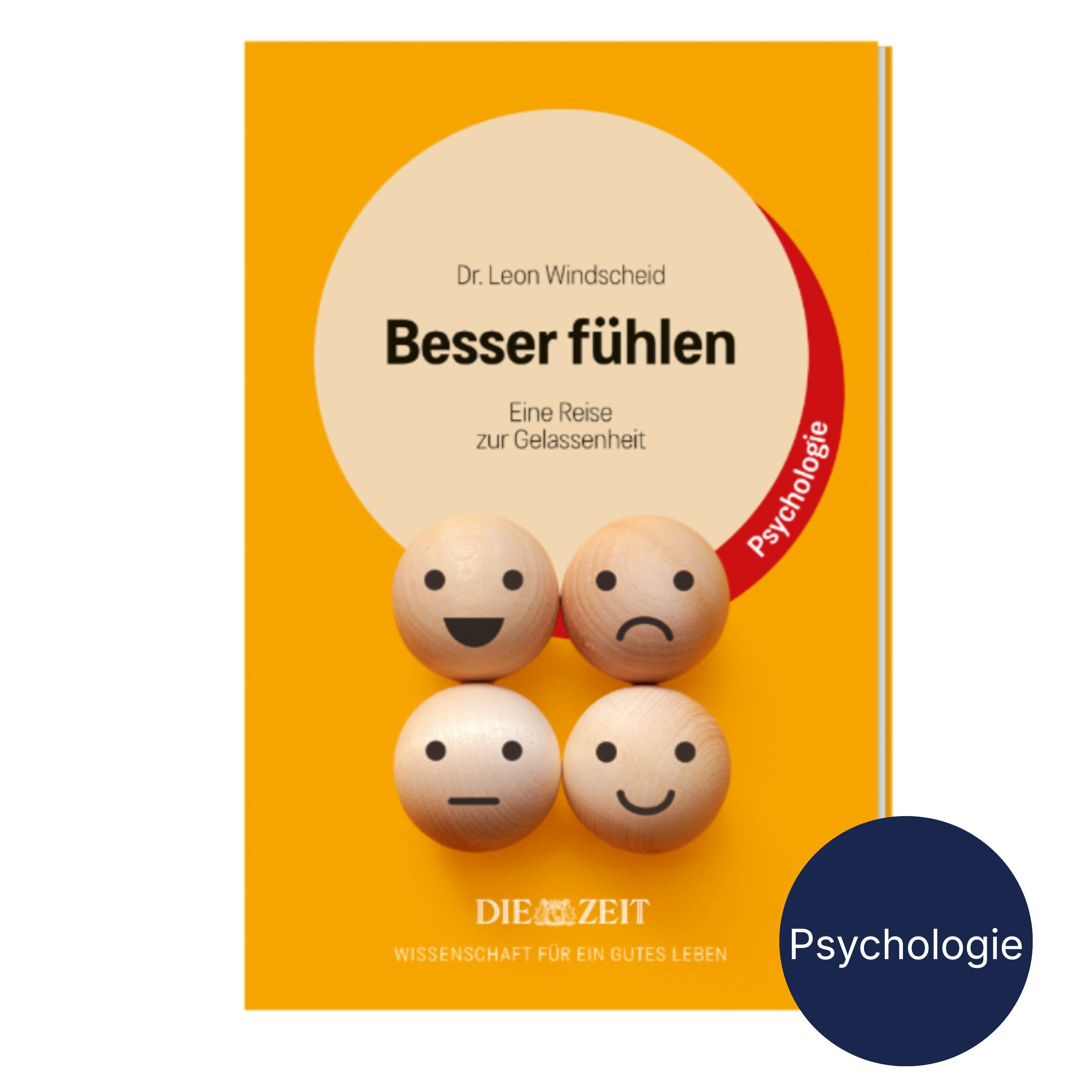 Das Buchcover von "Besser fühlen" von Dr. Leon Windscheid zeigt einen gelben Hintergrund mit orangenem Kreis in der oberen Hälfte. Darauf steht der Titel und eine rote Banderole mit "Psychologie". Unten sind vier runde Holzkugeln mit unterschiedlichen Emoticon-Gesichtern. Unten rechts ein dunkelblauer Kreis mit "Psychologie".