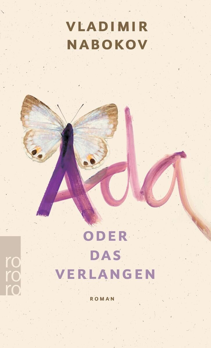 Ein Buchcover des Romans 'Ada oder das Verlangen' von Vladimir Nabokov. Das Cover zeigt den Titel in lila und rosa Schrift auf beigem Hintergrund, mit einem Schmetterling in der Mitte. Das Wort 'Ada' ist künstlerisch gestaltet. Unten sind die Wörter 'oder das Verlangen' und 'Roman' in Blau geschrieben. Links unten ist das Logo des Verlags Rororo zu sehen.