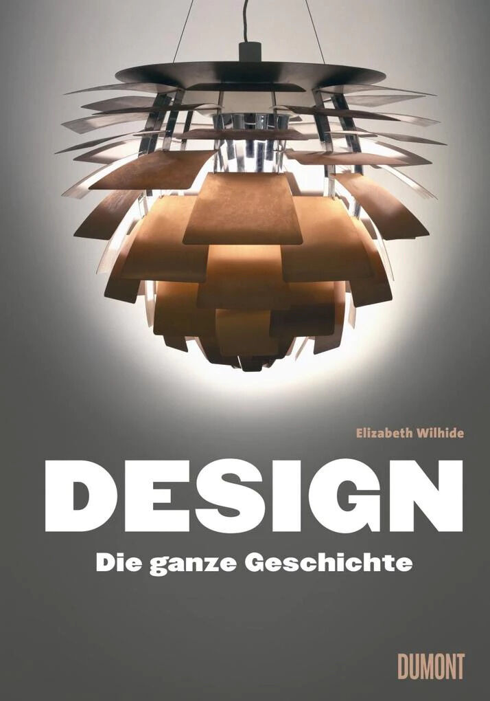 Das Bild zeigt das Buchcover von »DESIGN. Die ganze Geschichte« von Elizabeth Wilhide. Im Mittelpunkt steht eine moderne Lampe vor einem grauen Hintergrund. Der Buchtitel ist in großen, weißen Buchstaben geschrieben. Das Buch ist im Dumont Verlag erschienen.