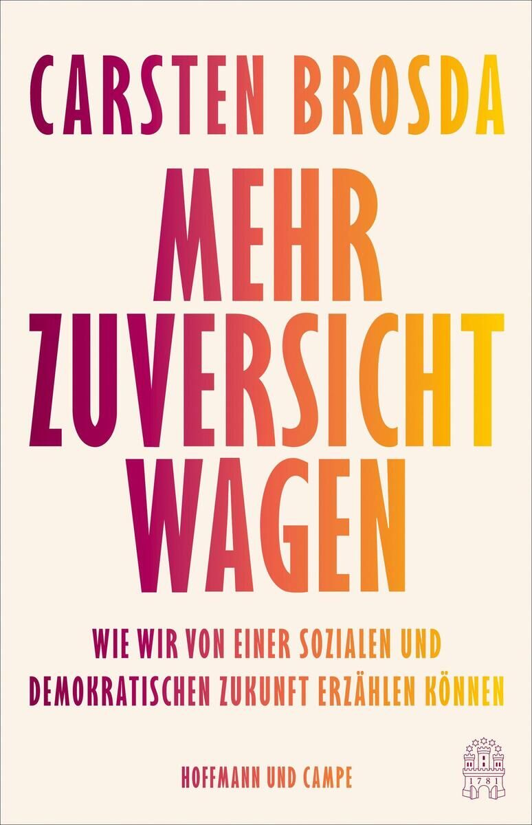 Cover des Buches ‚Mehr Zuversicht wagen‘ von Carsten Brosda, veröffentlicht von Hoffmann und Campe. Der Titel ist in großen, farbigen Buchstaben geschrieben, vom oberen zum unteren Rand verlaufend mit den Farben Lila, Rot und Orange. Der Untertitel und der Autorenname sind ebenfalls sichtbar.