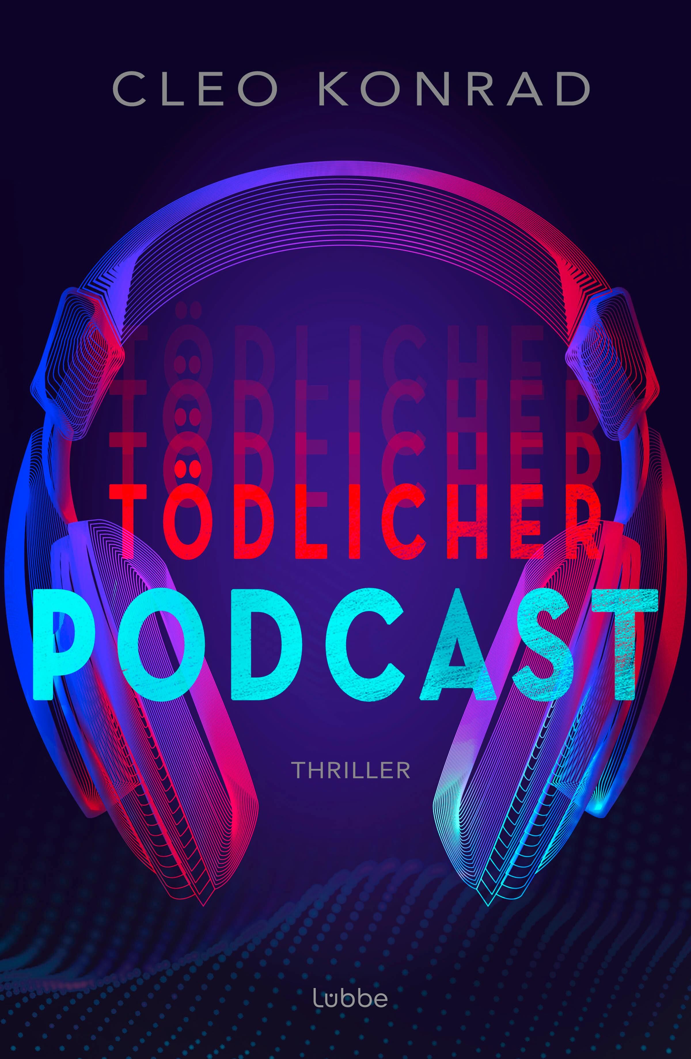 Cover des Thrillers 'Tödlicher Podcast' von Cleo Konrad. Im Mittelpunkt steht ein großes, modernes Paar Kopfhörer, die von bunten Lichtern in Blau, Rot und Pink umgeben sind. Der Titel ist auffällig in leuchtenden Farben gestaltet. Das Design vermittelt Spannung und einen Bezug zur Welt der Podcasts.