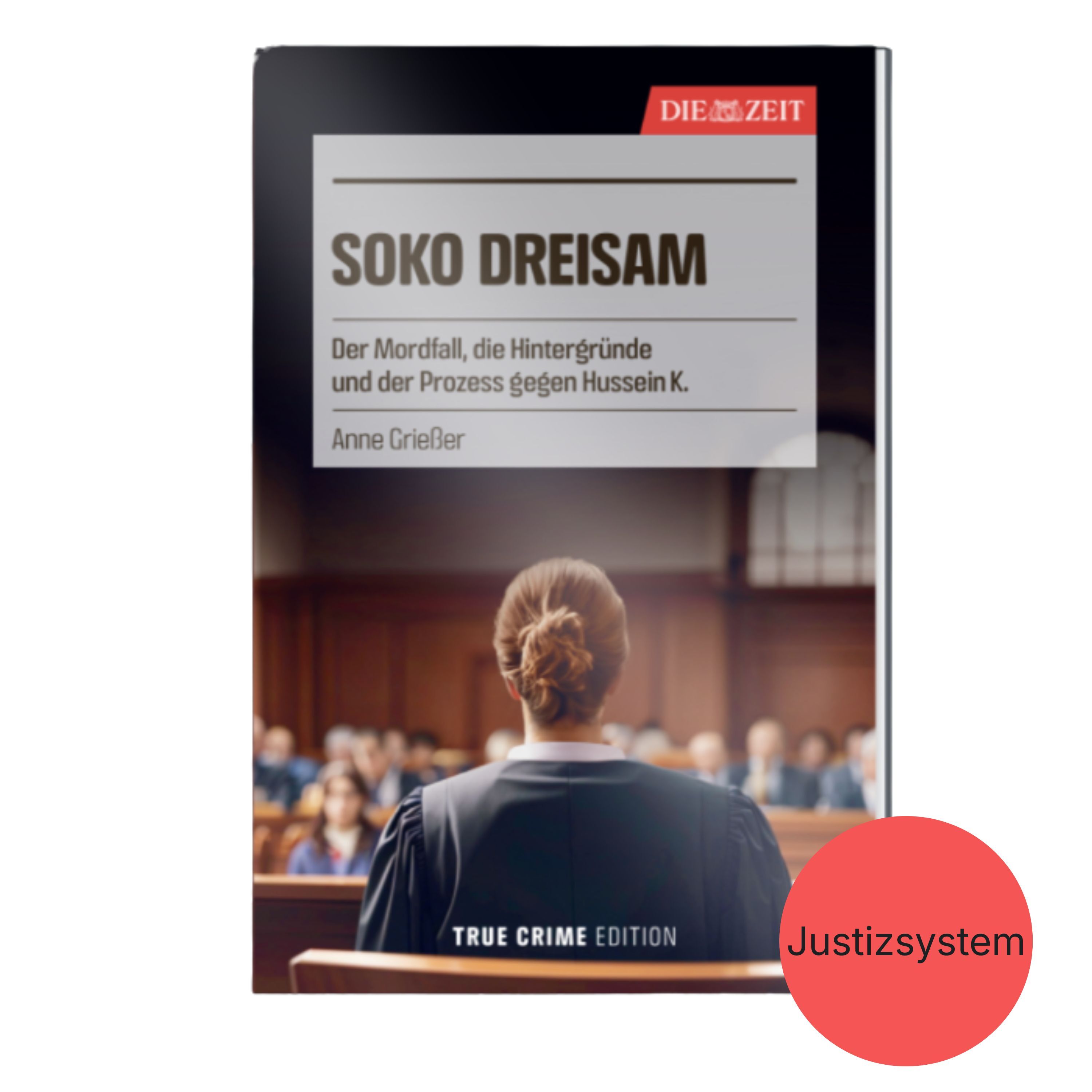 Das Buchcover der ZEIT-Edition »True Crime« zeigt den Band »SOKO Dreisam« von Anne Grieser. Im Vordergrund sitzt eine Person mit Dutt im Gerichtssaal, im Hintergrund unscharf Richter und Publikum. Oben befindet sich ein markanter roter Balken mit dem ZEIT-Logo. Ein roter Kreis mit „Justizsystem“ hebt das Thema hervor.