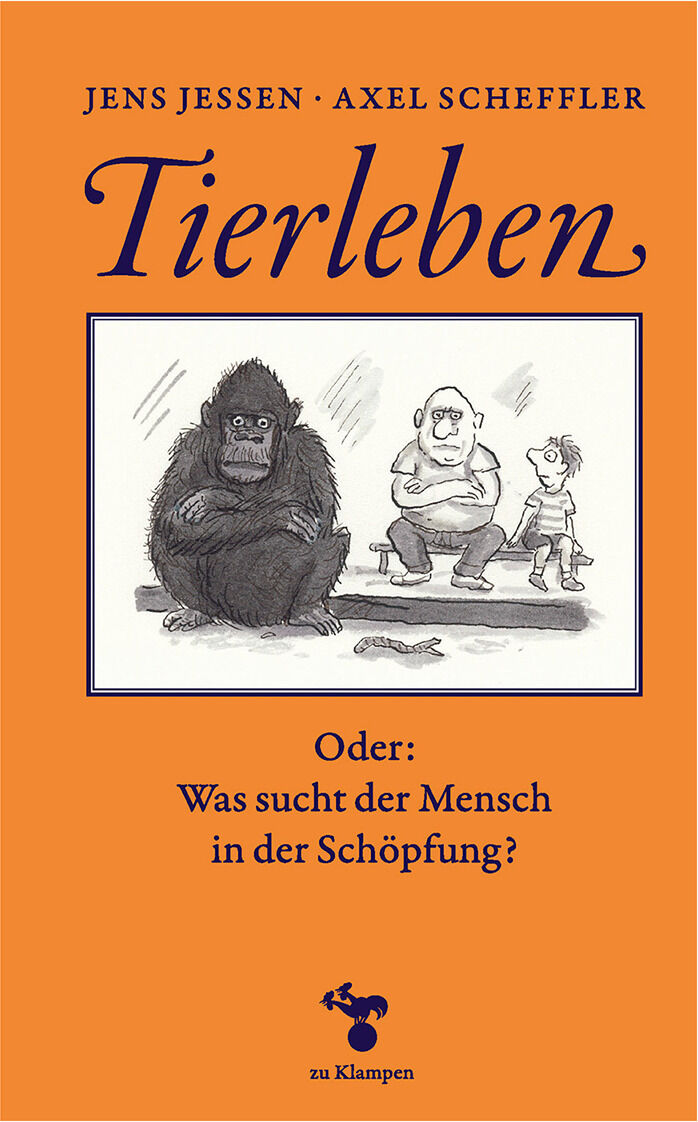 Buchcover von 'Tierleben, Oder: Was sucht der Mensch in der Schöpfung?' von Jens Jessen und Axel Scheffler. Das Cover ist orange mit schwarzen und weiß-grauen Illustrationen; oben stehen die Autorennamen Jens Jessen und Axel Scheffler, der Titel 'Tierleben', und eine Zeichnung eines Affen, eines Mannes und eines Kindes. Der Titel und die Frage 'Was sucht der Mensch in der Schöpfung?' sind ebenfalls auf dem Cover abgebildet.