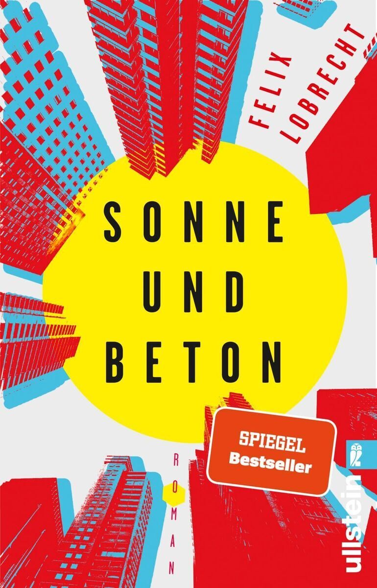 Das Buchcover von „Sonne und Beton“ von Felix Lobrecht zeigt eine stilisierte Stadtszene mit hoch aufragenden roten, blauen und weißen Gebäudeillustrationen vor einem großen gelben Hintergrund. Der Titel des Buches ist in großen schwarzen Buchstaben mittig platziert, und der Autorname ist vertikal rechts am Rand angebracht. Ein rotes Rechteck signalisiert den „Spiegel Bestseller“-Status.