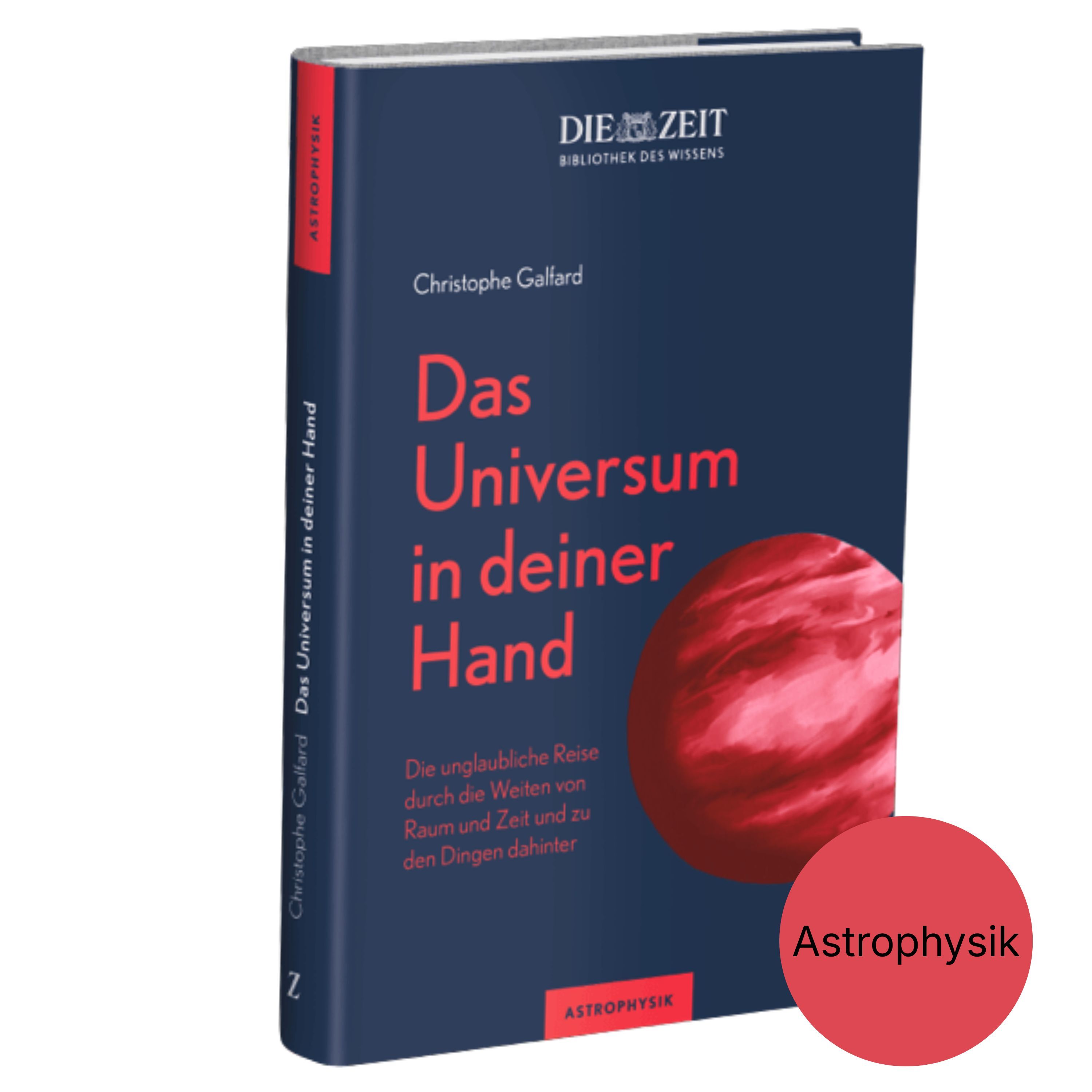 Das Buchcover von „Das Universum in deiner Hand“ von Christophe Galfard aus der ZEIT-Edition „Bibliothek des Wissens“ ist dunkelblau mit großem, rotem Titeltext und einer stilisierten roten Darstellung eines Planeten. Am oberen Rand steht das DIE ZEIT-Logo, unten eine rote Markierung mit dem Wort „Astrophysik“.