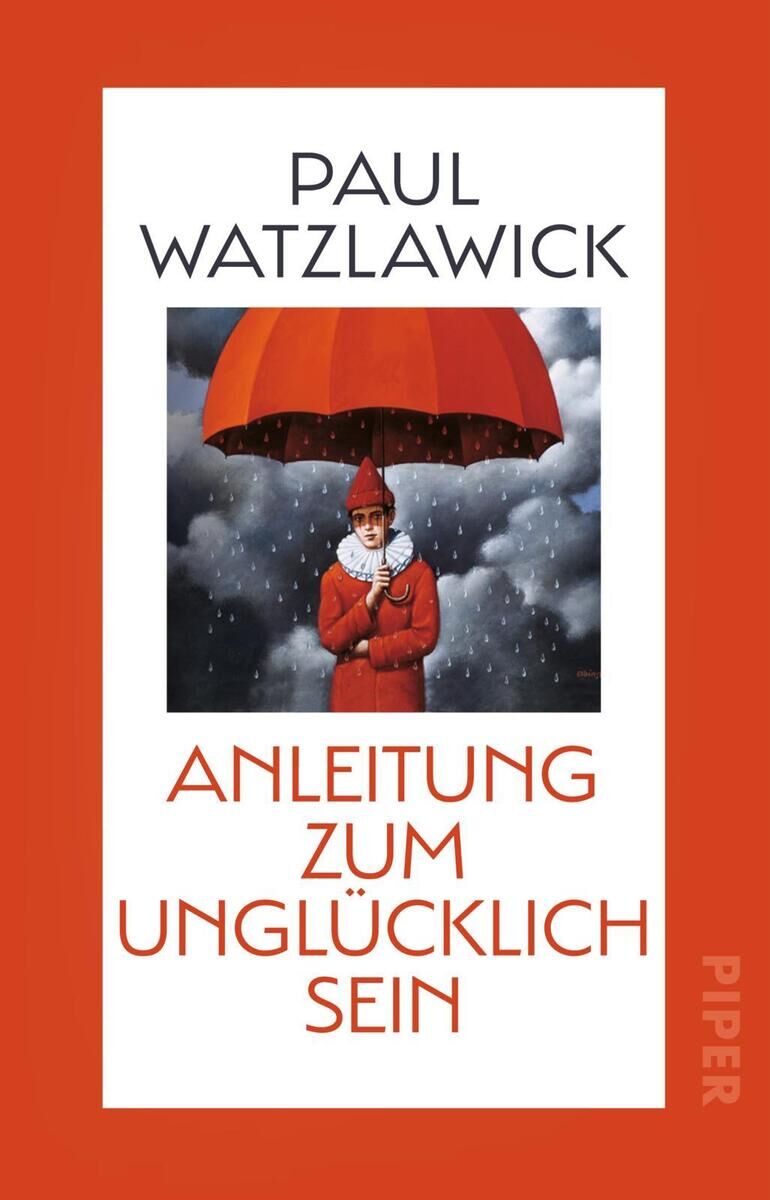 Buchcover von Paul Watzlawicks 'Anleitung zum Unglücklichsein' aus dem Piper Verlag. Auf dem Cover steht eine Person mit einem großen roten Regenschirm, der gegen einen dunklen, wolkenverhangenen Himmel hält. Umrandet von einem roten Rahmen, sind Titel und Autor in schwarzem Text darauf geschrieben.
