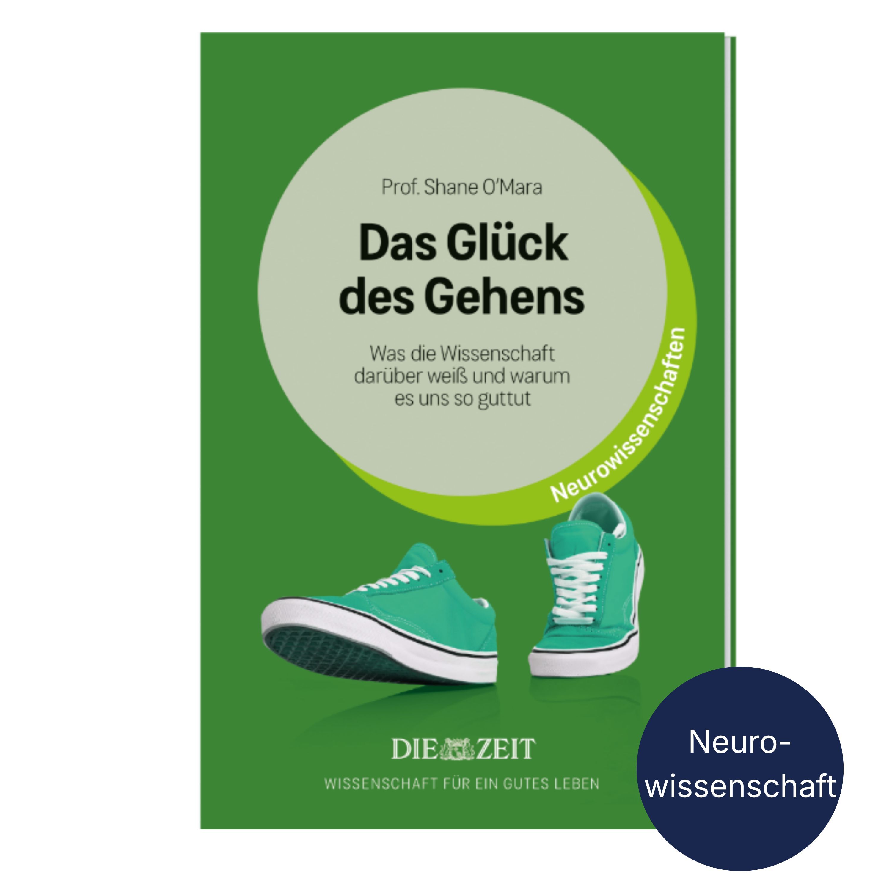 Buchcover: Titel "Das Glück des Gehens" von Prof. Shane O'Mara. Oben grauer Kreis auf grünem Hintergrund, darin steht Titel und Untertitel. Unten illustrierte grüne Turnschuhe und weiße Schriftzüge. Blauer Kreis mit "Neurowissenschaft" rechts unten.