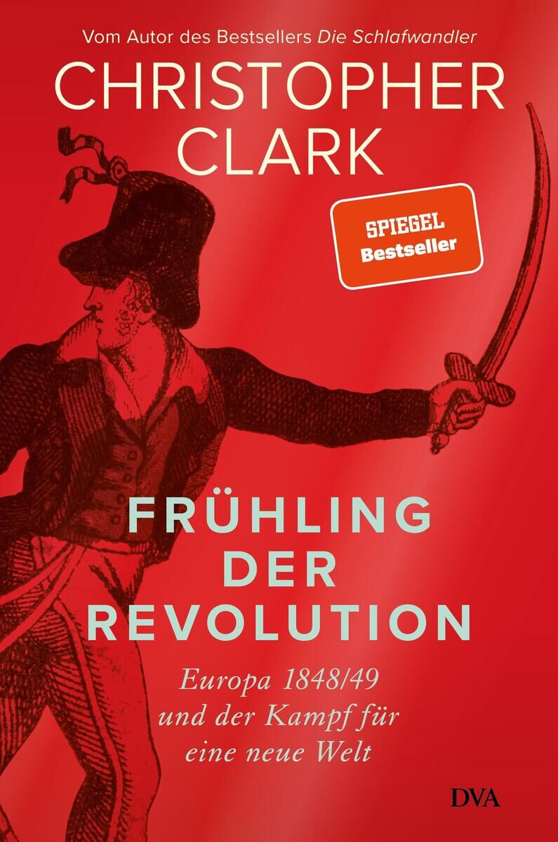 Das Buchcover zeigt den Titel 'Frühling der Revolution - Europa 1848/49 und der Kampf für eine neue Welt' von Christopher Clark. Oben rechts ist ein rotes 'Spiegel Bestseller'-Siegel. Im Hintergrund ist eine historische Illustration eines revolutionären Kämpfers mit einem Schwert.