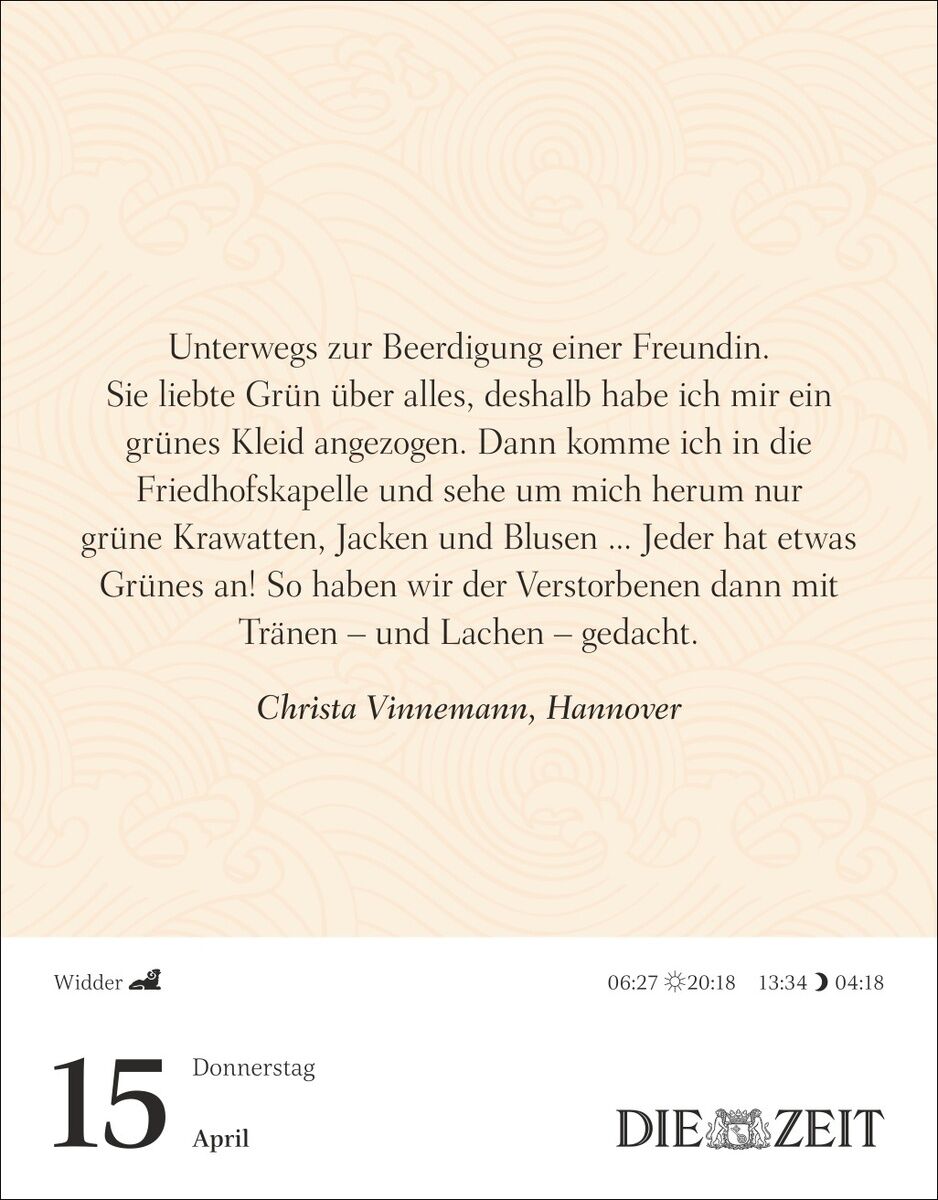 Kalenderblatt mit beige gemustertem Hintergrund und schwarzem Text. Text mit einer nachdenklichen Geschichte über eine Beerdigung, Name Christa Vinnemann, Hannover. Unten das Datum 15. April, Donnerstag, Tierkreiszeichen Widder, Zeiten für Sonnenauf- und untergang, DIE ZEIT Logo.