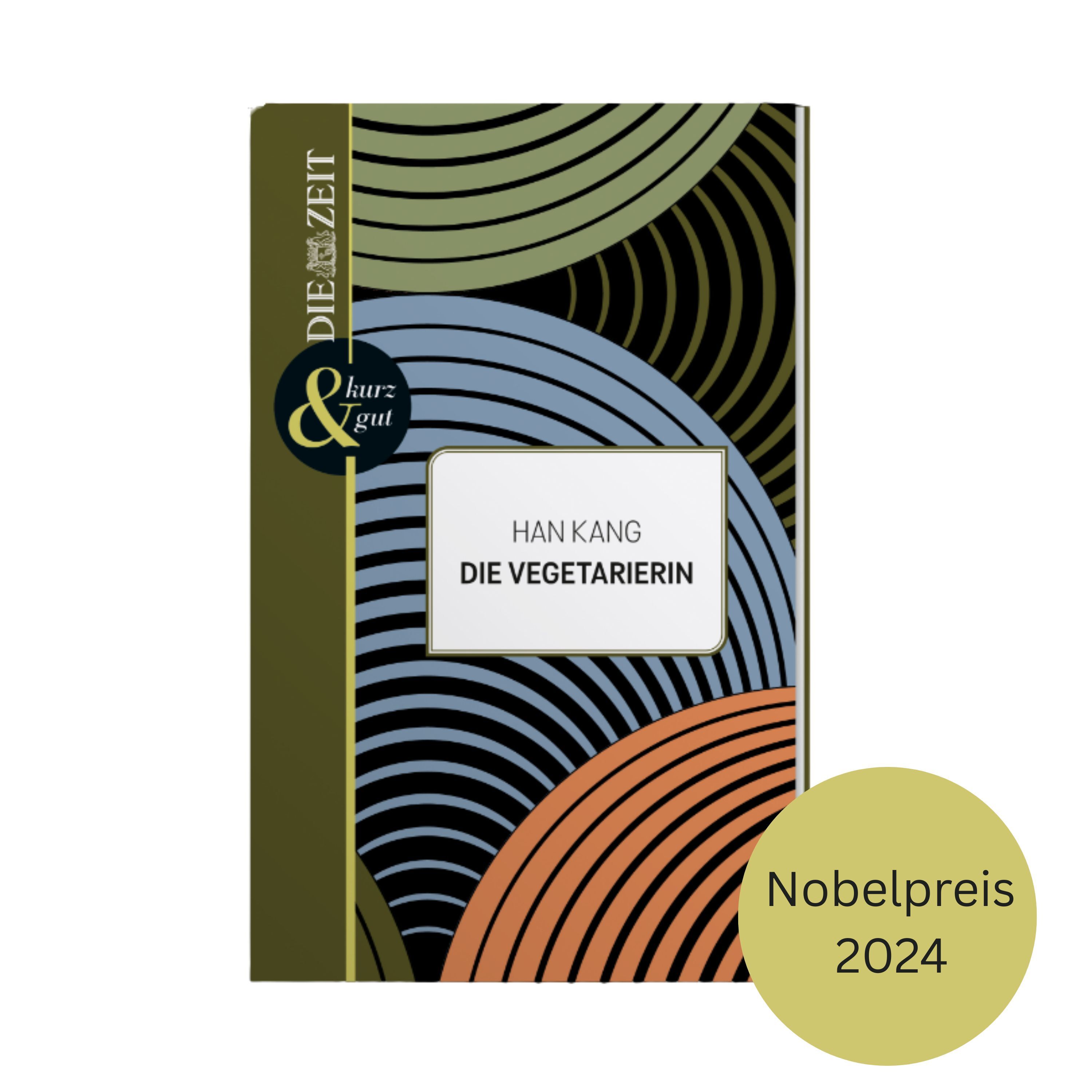 Das Buchcover von Han Kangs "Die Vegetarierin" aus der ZEIT-Edition »kurz & gut« zeigt ein grafisches Muster aus konzentrischen Kreisen in Grün, Blau, Schwarz und Orange. Das Titelrechteck ist mittig platziert, eine goldene Plakette weist auf 'Nobelpreis 2024' hin.
