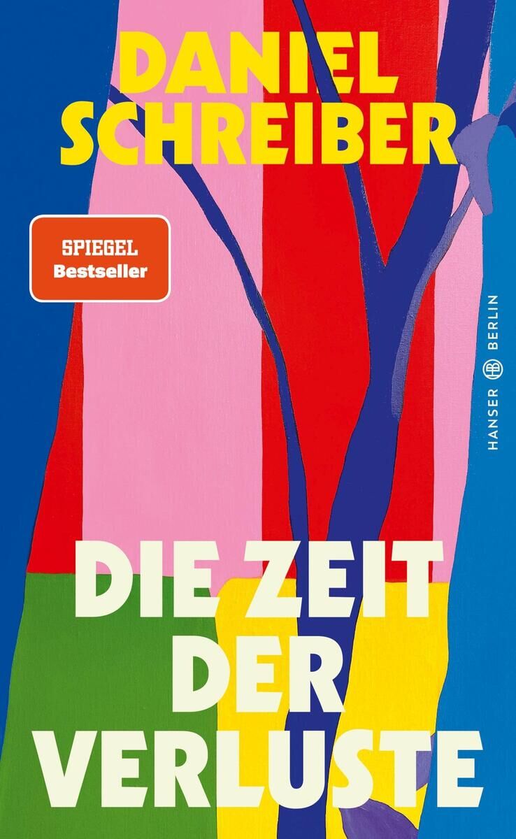 Das Buchcover von 'Die Zeit der Verluste' von Daniel Schreiber zeigt farbenfrohe, abstrakte Formen in Blau, Rot, Gelb, Grün, Pink und Weiß. Der Titel und der Name des Autors sind in großen, weißen und gelben Buchstaben geschrieben, und es ist als 'Spiegel Bestseller' markiert. Das Buch erscheint im Verlag Hanser Berlin.