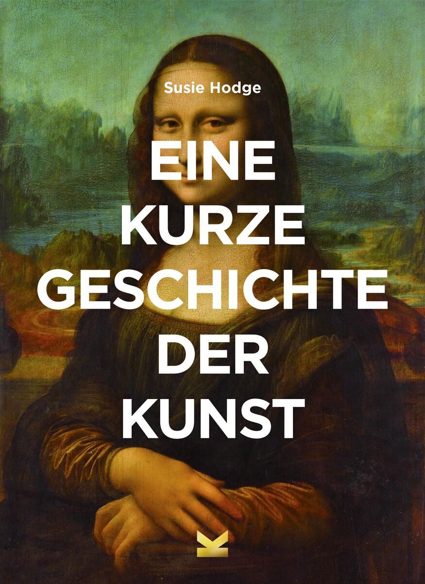 Das Buchcover von 'Eine kurze Geschichte der Kunst' von Susie Hodge zeigt die berühmte Mona Lisa von Leonardo da Vinci mit dem Titel des Buches in großen weißen Buchstaben über dem Bild.