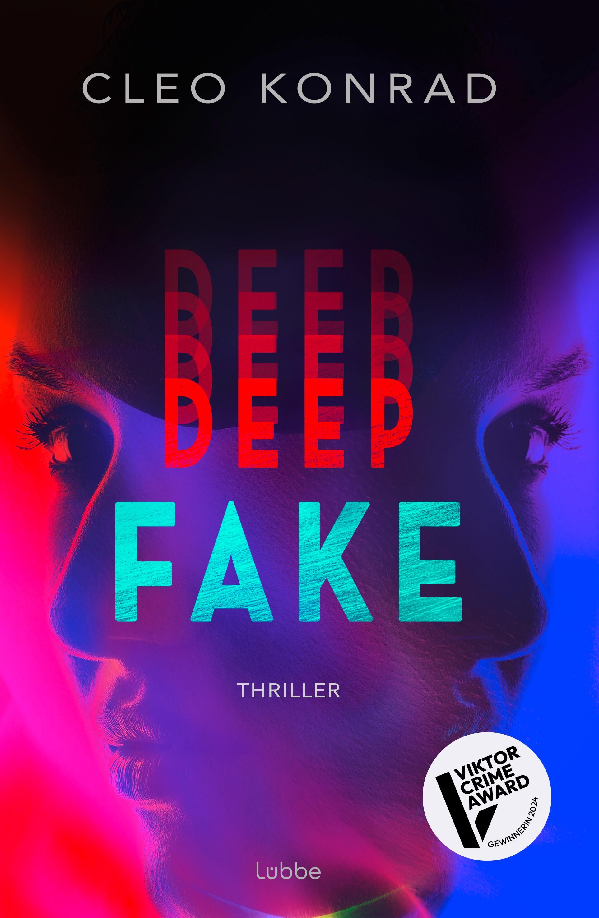 Das Bild zeigt das Buchcover von Cleo Konrads Thriller 'Deep Fake'. Es sind zwei gespiegelte Gesichter im Profil in leuchtenden Blau- und Rottönen sowie der große Schriftzug 'DEEP FAKE' präsent. Unten auf dem Cover steht das Wort 'Thriller' und rechts befindet sich ein Aufkleber für den Viktor Crime Award. Die Gesamterscheinung ist modern und geheimnisvoll.