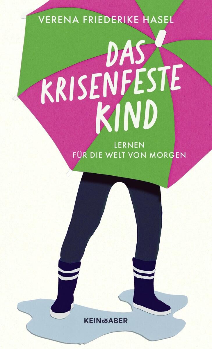 Das Buchcover von 'Das krisenfeste Kind' zeigt eine Illustration eines Kindes mit einem bunten Regenschirm. Der Titel und der Autor, Verena Friederike Hasel, sind in weißer Schrift auf einem pinken und grünen Hintergrund geschrieben.