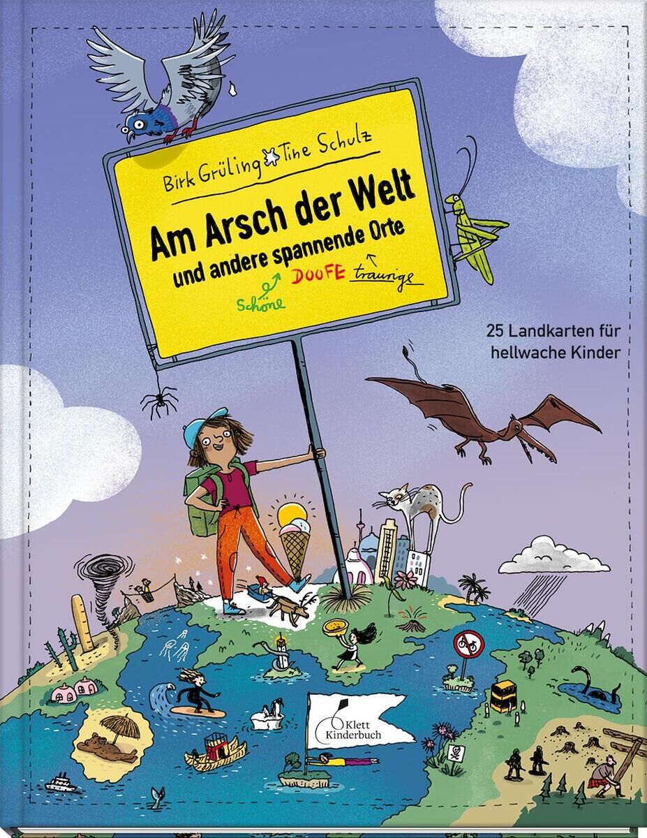 Ein Kinderbuch mit dem Titel 'Am Arsch der Welt und andere spannende Orte' von Birk Grüling und Tine Schulz. Das Cover zeigt eine Illustration einer Frau mit einem Schild, die verschiedene weltliche und fantasievolle Elemente sowie Karten darstellt. Das Buch hat den Untertitel '25 Landkarten für hellwache Kinder'.