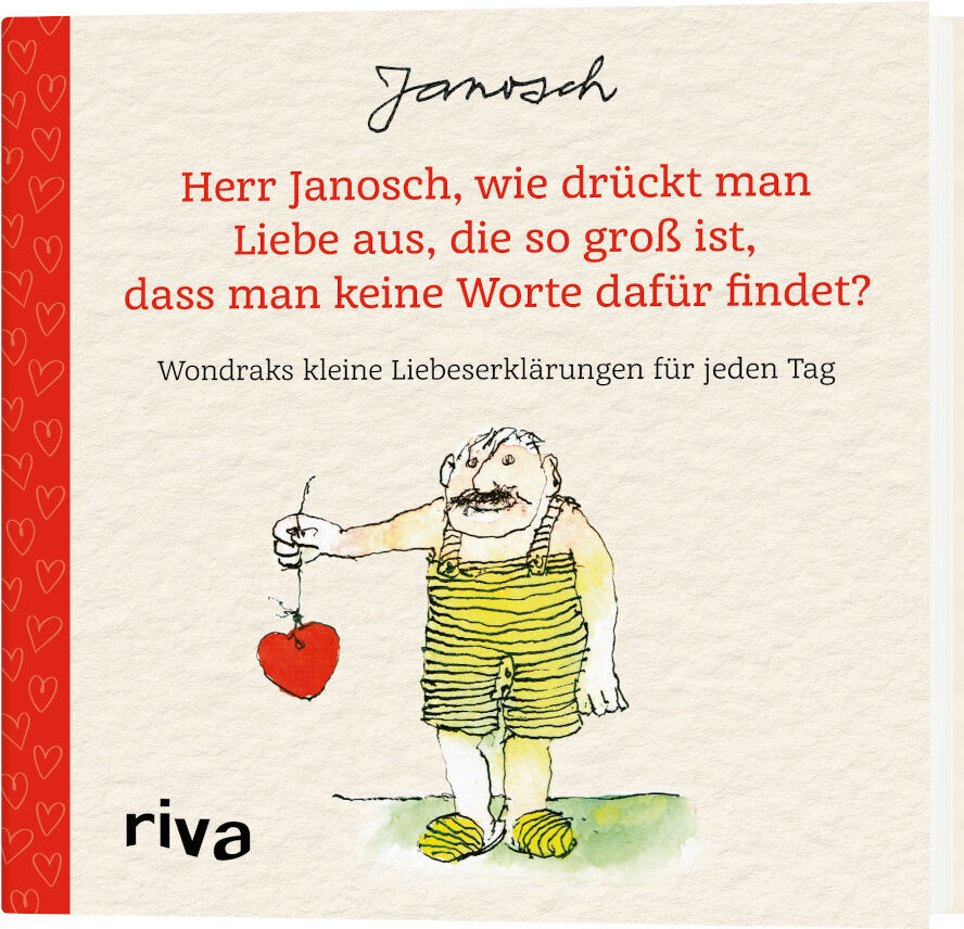 Buchcover des Buches 'Herr Janosch, wie drückt man Liebe aus, die so groß ist, dass man keine Worte dafür findet?'. Ein Mann in gestreiftem Overall hält ein großes rotes Herz. Links oben ist das Wort 'Janosch' zu sehen. Der Buchrücken und ein Teil des Umschlags sind rot gestaltet. Unten steht: Wondraks kleine Liebeserklärungen für jeden Tag.