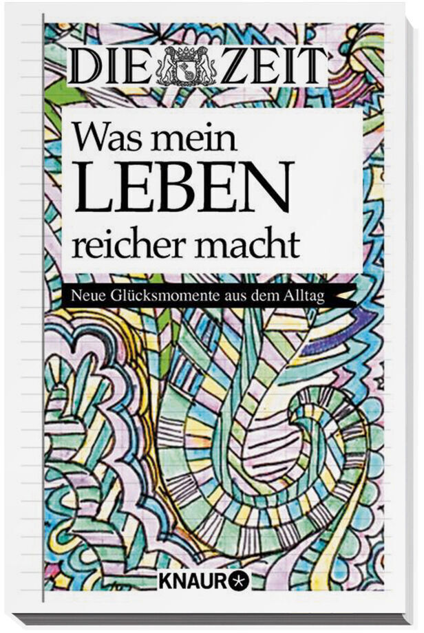 Das Bild zeigt das Buchcover des Buches »Was mein Leben reicher macht« Band 2 von Die Zeit. Das Cover ist weiß mit einem farbenfrohen, abstrakten Muster im Hintergrund. Der Titel ist in schwarzer Schrift geschrieben, und der Untertitel lautet 'Neue Glücksmomente aus dem Alltag'. Unter dem Titel ist das Logo des Verlags Knaur zu sehen.