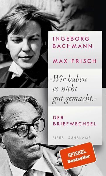 Cover des Buches »Ingeborg Bachmann, Max Frisch: 'Wir haben es nicht gut gemacht.' Der Briefwechsel« mit Fotografien der beiden Autoren, die in der oberen Hälfte jeweils einzeln dargestellt sind. Das Buch ist ein Spiegel Bestseller, veröffentlicht von Piper und Suhrkamp Verlag.