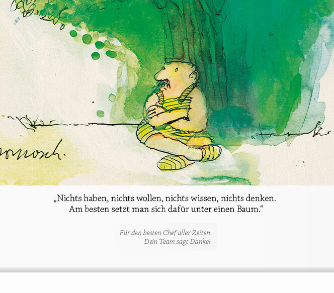 Illustration aus dem Buch »Herr Janosch, wie wird man ein ausgeglichener Mensch?« zeigt eine Figur, die an einen Baum gelehnt ist, mit grünen Blättern im Hintergrund und der Weisheit: »Nichts haben, nichts wollen, nichts wissen, nichts denken. Am besten setzt man sich dafür unter einen Baum.«