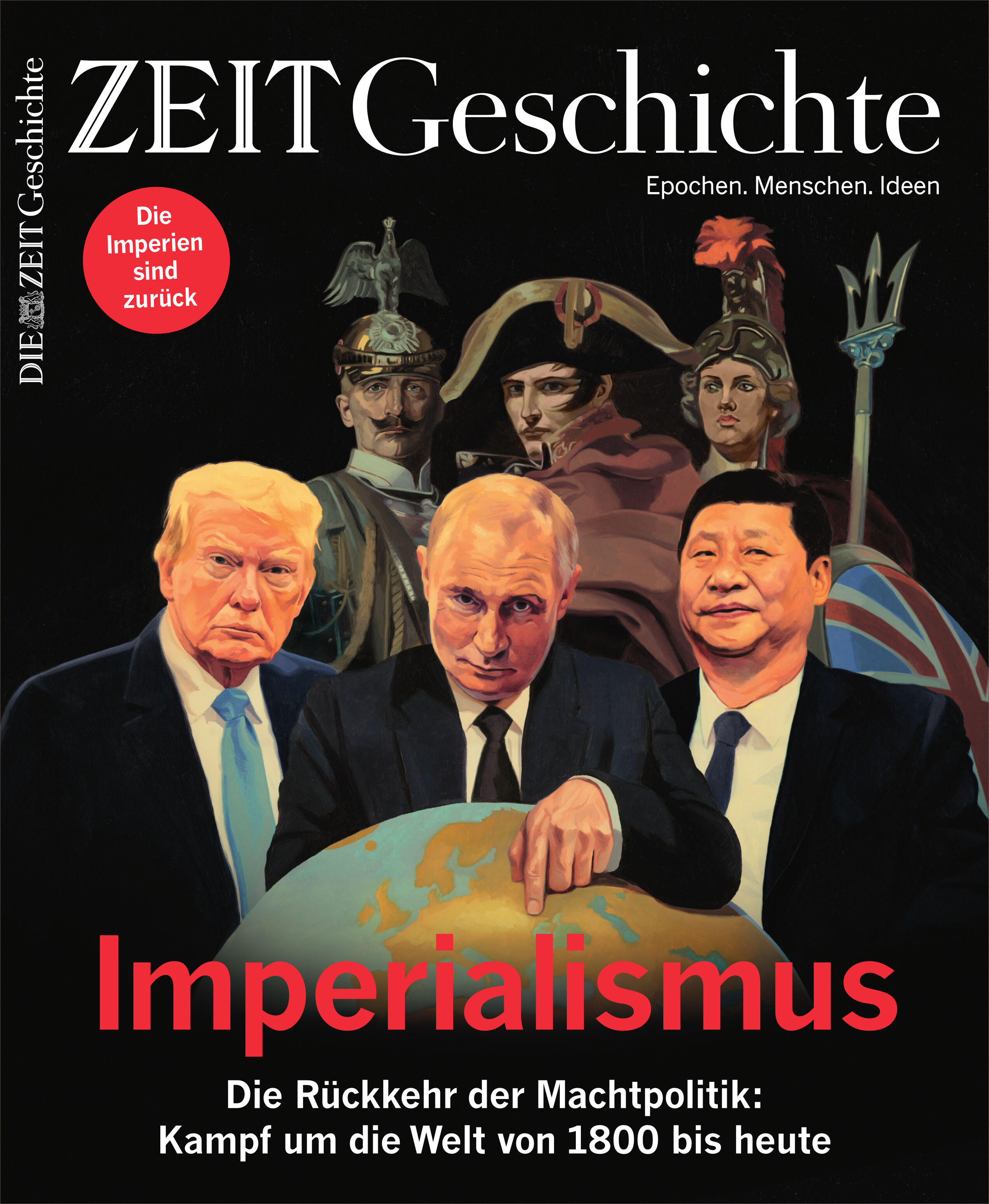 Titelbild des Magazins ZEIT Geschichte mit der Überschrift 'Imperialismus'. Zu sehen sind künstlerisch dargestellte Porträts von Donald Trump, Xi Jinping sowie historischen Militärführern und Monarchen auf dunklem Hintergrund. Der Text verweist auf die Rückkehr der Machtpolitik und den globalen Machtkampf vom 19. Jahrhundert bis heute.