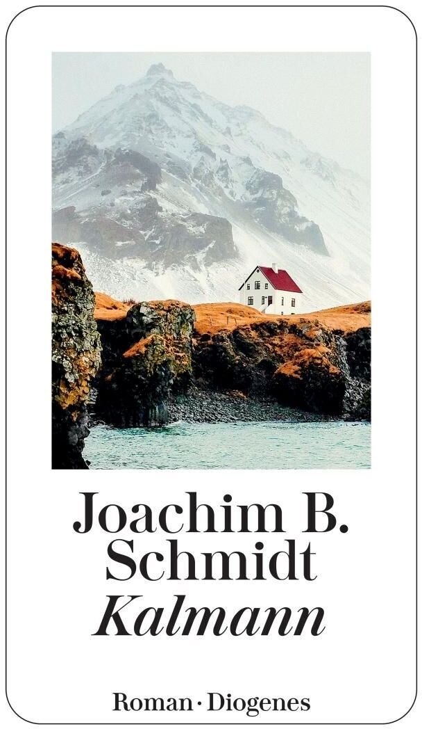 Das Buchcover von 'Kalmann' von Joachim B. Schmidt zeigt eine einsame Hütte mit rotem Dach an einem felsigen Ufer vor einem imposanten schneebedeckten Berg. Unten sind der Autorname und der Buchtitel zu sehen.