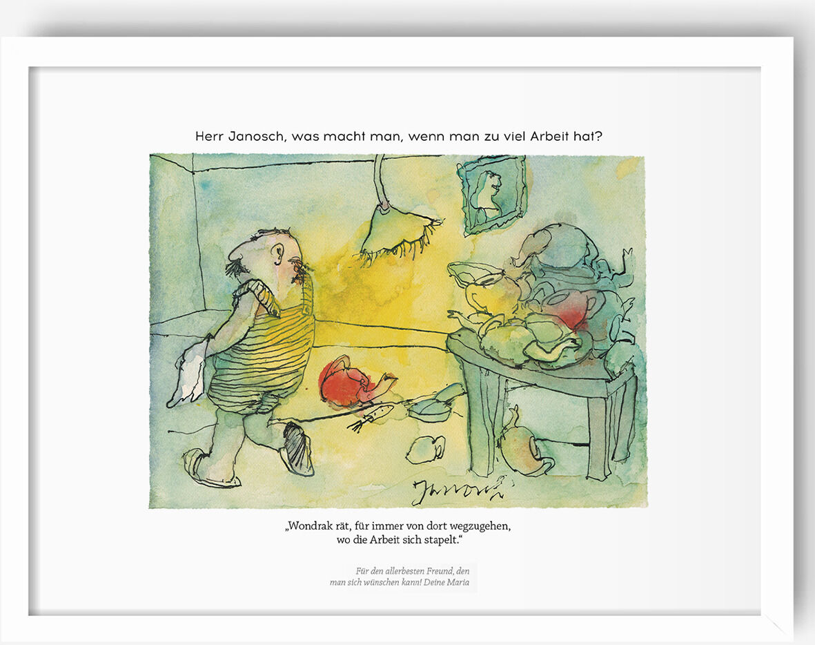 Ein Janosch-Druck mit dem Zitat „Herr Janosch, was macht man, wenn man zu viel Arbeit hat?“ zeigt eine humorvolle Illustration eines Mannes in gelben, gestreiften Kleidung mit einer crayonartigen Zeichnung im Hintergrund.