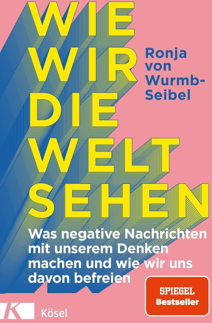 Das Buchcover zeigt den Titel 'Wie wir die Welt sehen' in großen gelben Buchstaben auf einem blauen Hintergrund. Der Untertitel 'Was negative Nachrichten mit unserem Denken machen und wie wir uns davon befreien' ist in weißer Schrift abgebildet. Der Name der Autorin, Ronja von Wurmb-Seibel, steht in blauer Schrift oben rechts. Unten rechts ist ein rotes Feld mit der Aufschrift 'SPIEGEL Bestseller'. Das Logo des Kösel Verlags ist unten links.