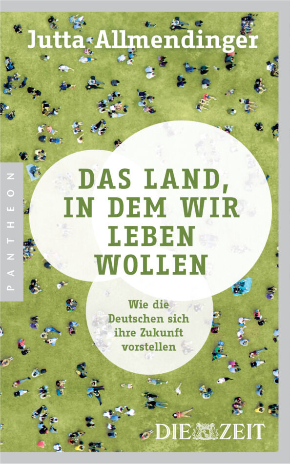Buchcover von 'Das Land, in dem wir leben wollen' von Jutta Allmendinger. Der Hintergrund zeigt eine Vogelperspektive von Menschen, die auf grünem Gras stehen. Der Titel ist in großer, weißer Schrift und ein Untertitel darunter erklärt, wie die Deutschen sich ihre Zukunft vorstellen. Das Buch ist im Pantheon Verlag erschienen und trägt das Logo von 'Die Zeit'.