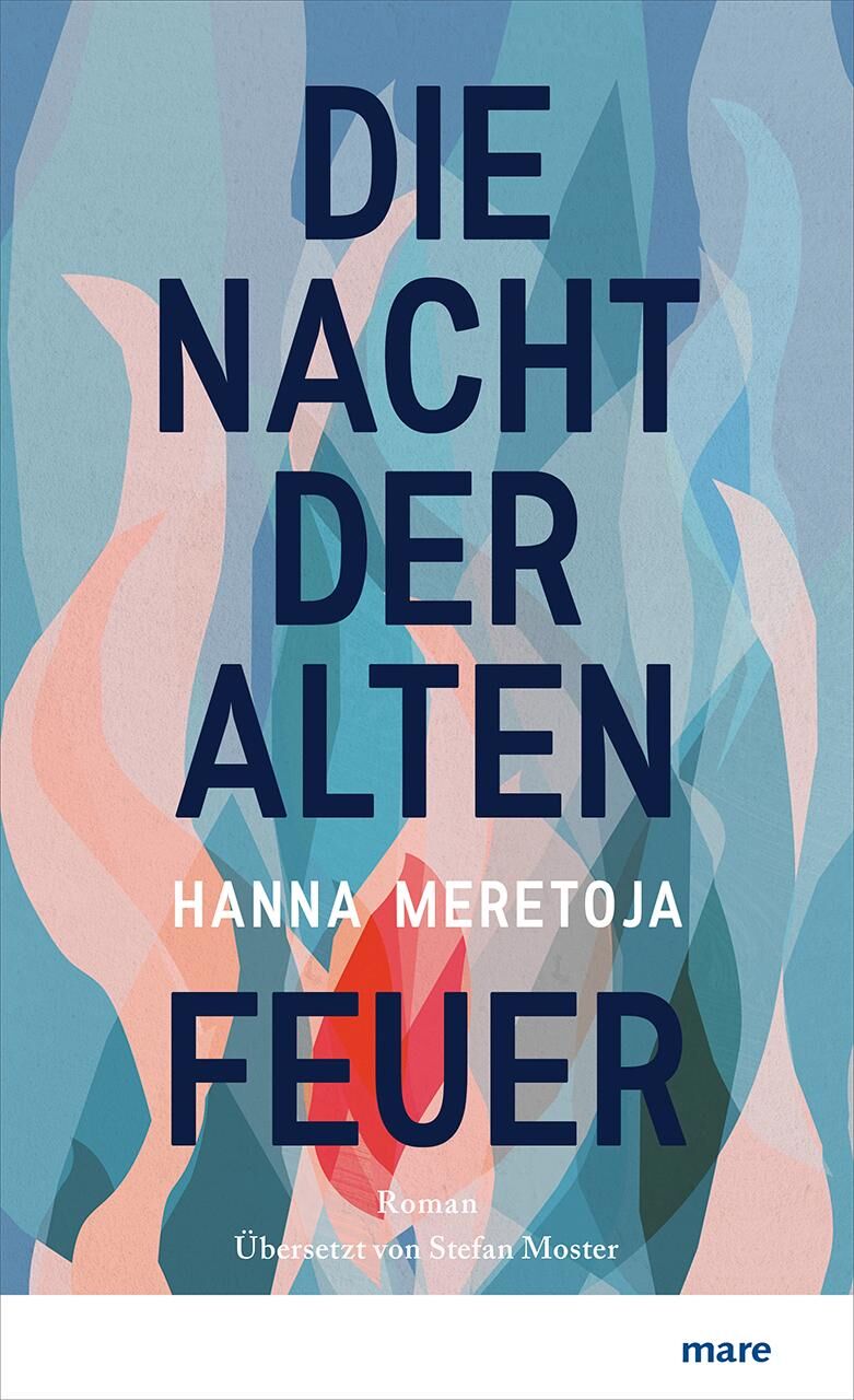 Buchcover des Romans 'Die Nacht der alten Feuer' von Hanna Meretoja, übersetzt von Stefan Moster. Das abstrakte Design zeigt stilisierte, bunte Flammen in Blau-, Rosa- und Beigetönen auf einem strukturierten Hintergrund, der Modernität und Mystik ausstrahlt. Der Titel steht in großen dunkelblauen Lettern im Mittelpunkt.