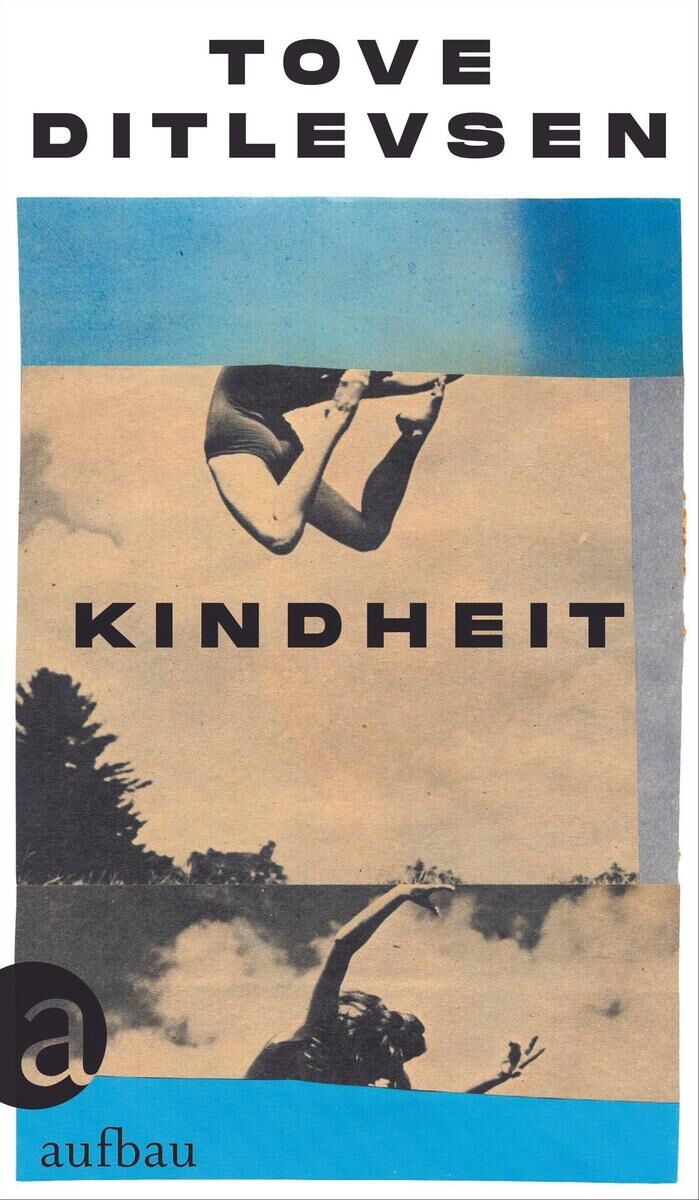 Buchcover von 'Kindheit' von Tove Ditlevsen. Oben steht der Name der Autorin in schwarzer Schrift auf weißem Hintergrund. Darunter sieht man eine schwarz-weiße Fotocollage, die teilweise einen blauen Hintergrund hat. Unter einem großen Abschnitt mit dem Titel 'Kindheit' sieht man unten das Logo von Aufbau Verlag.
