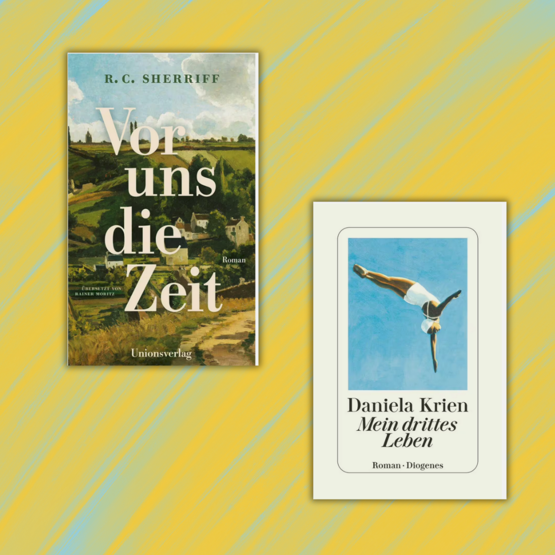 Link zur Kategorie Bücher zum Neuanfangen: Zwei Buchcover vor gelb-blau gemustertem Hintergrund: Links "Vor uns die Zeit" von R. C. Sherriff mit ländlicher Landschaft und großem weißen Titeltext. Rechts "Mein drittes Leben" von Daniela Krien mit einer gezeichneten Frau in weißem Badeanzug und weißer Badekappe mit ausgebreiteten Armen vor blauem Himmel und weißer Umrahmung.