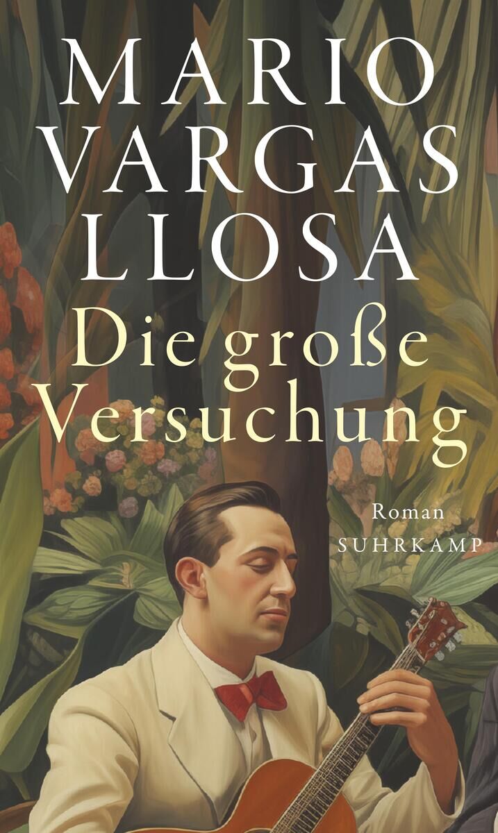 Das Buchcover von 'Mario Vargas Llosa - Die große Versuchung' zeigt eine künstlerische Illustration eines Mannes in einem beigen Anzug, der Gitarre spielt, vor einem Hintergrund mit tropischen Pflanzen. Der Titel befindet sich oben in klaren, großen Buchstaben.