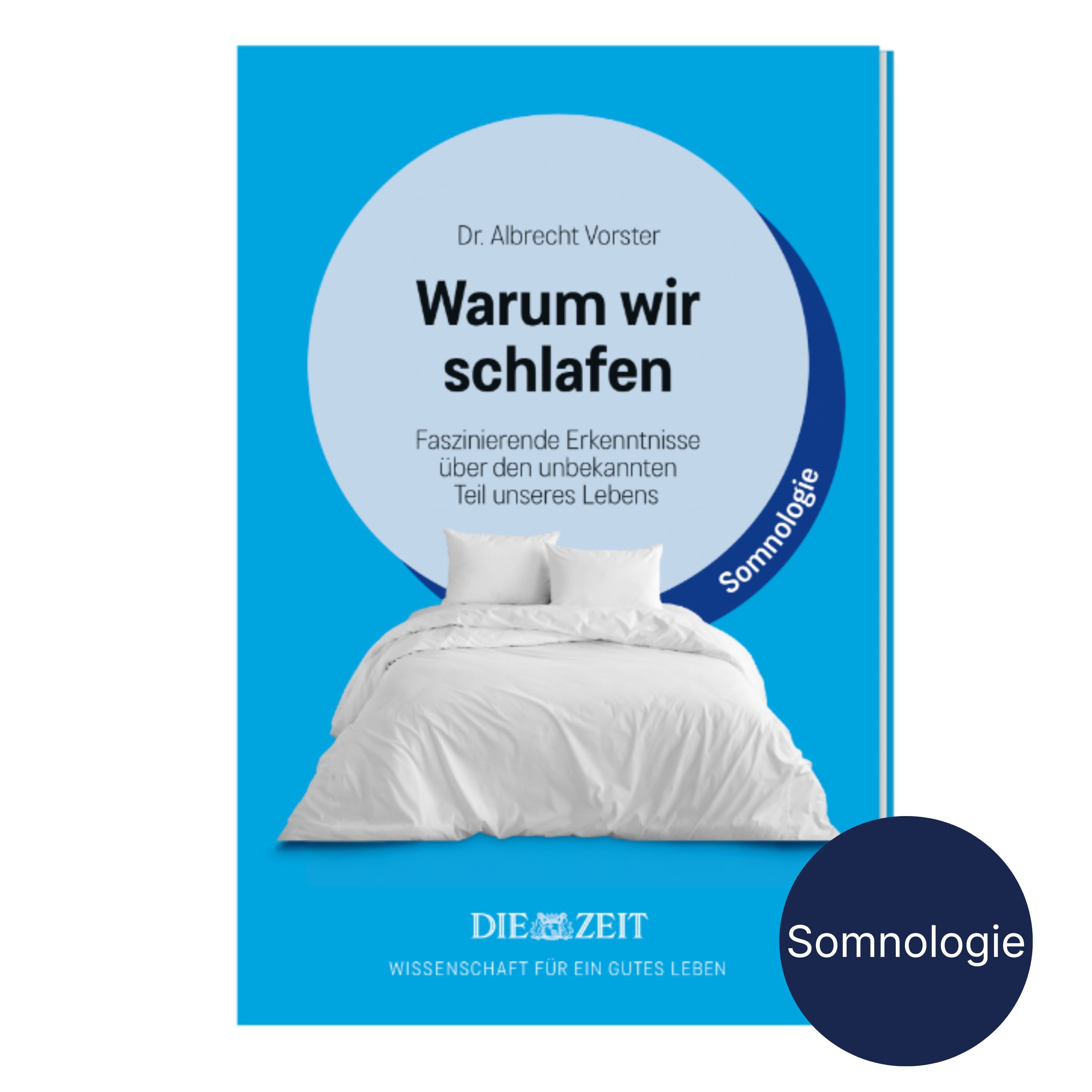 Das Buchcover zeigt das Sachbuch 'Warum wir schlafen' von Dr. Albrecht Vorster aus der ZEIT-Edition »Wissenschaft für ein gutes Leben«. Es ist in Blautönen gehalten, mit einem weißen Bett im Vordergrund und einem großen weißen Kreis dahinter, darauf Titel, Untertitel und Autorenname.