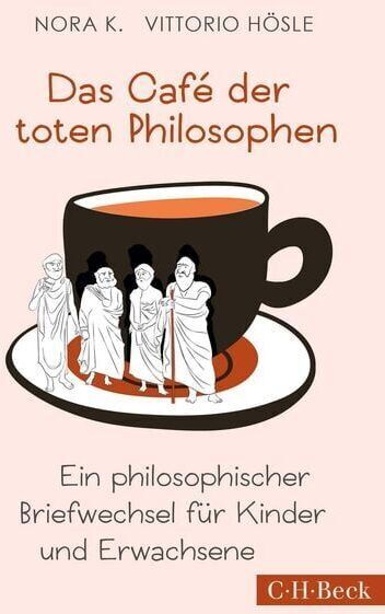 Das Bild zeigt das Buchcover von 'Das Café der toten Philosophen' von Nora K. und Vittorio Hösle. Das Cover ist beige mit Illustrationen antiker Philosophen in Weiß und einem großen braunen Kaffeetasse-Design in der Mitte. Der Titel und Untertitel sind in Oranger Schrift. Das Buch ist im C.H.Beck Verlag erschienen.