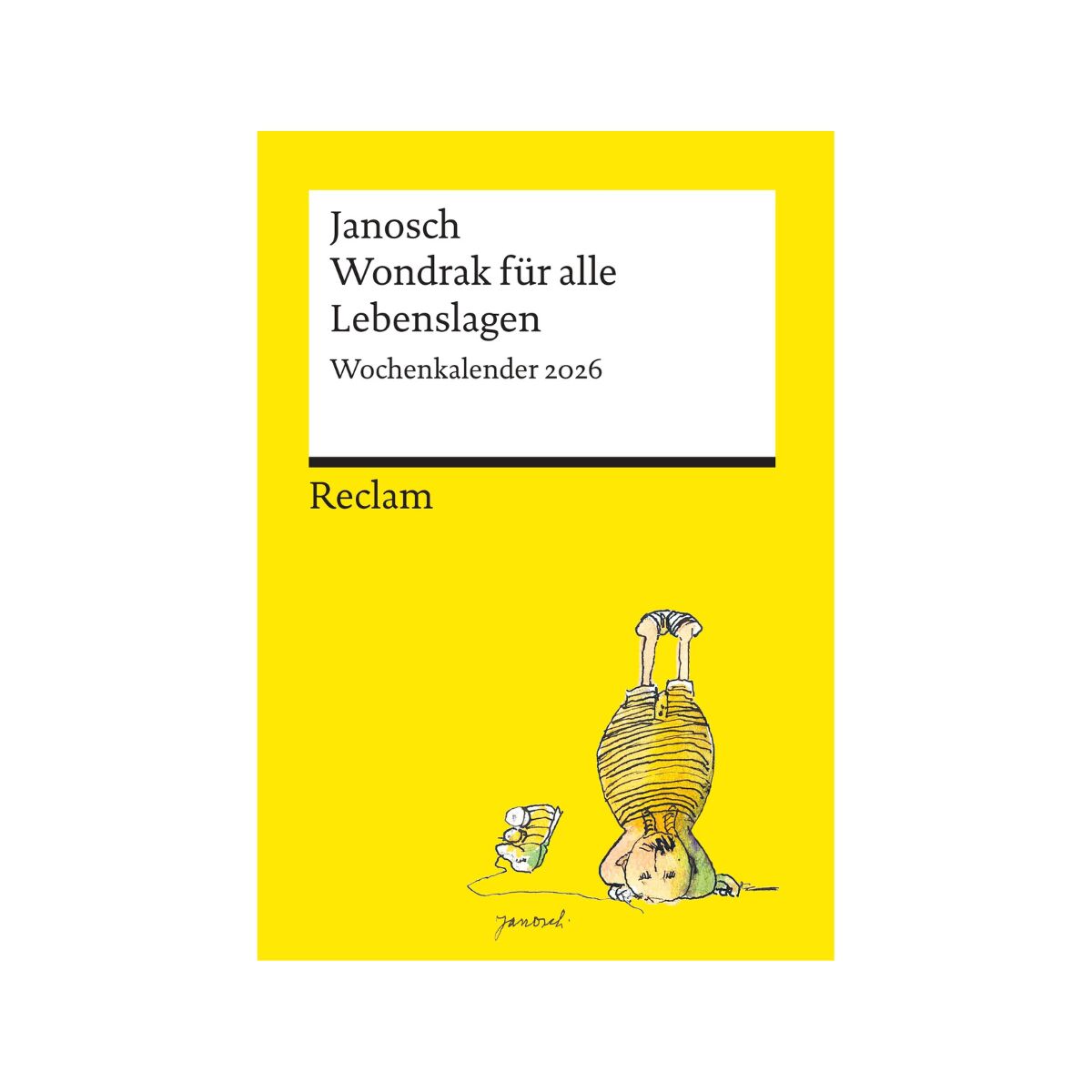 Das Bild zeigt den Taschenbuchkalender »Wondrak für alle Lebenslagen« für das Jahr 2026 von Reclam. Das Cover ist gelb mit einer humorvollen Illustration von Janosch, welche eine Figur in ungewöhnlicher Pose zeigt. Der Titel ist in schwarzem Text auf weißem Hintergrund geschrieben.